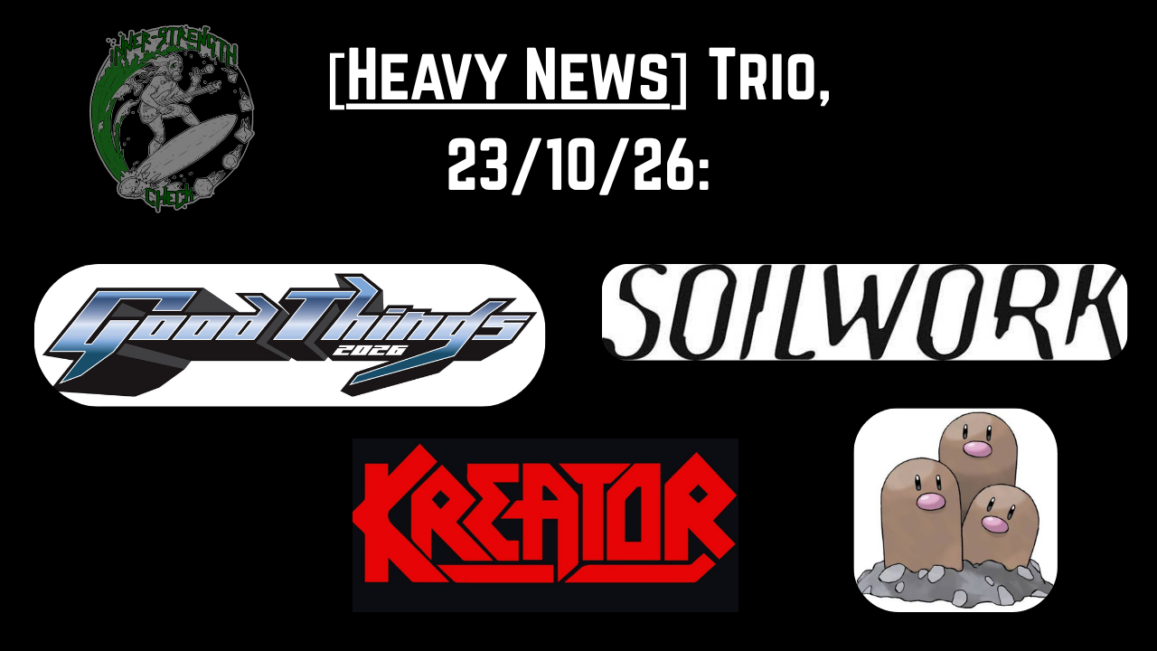 [Heavy News] Trio: GOOD THINGS FESTIVAL Lineup, SOILWORK (SWE) 30th Anniversary Single &amp; 21-Artist KREATOR Tribute.