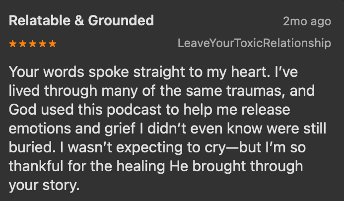 Five-star podcast review — listener shares that Biblical Healing For Women helped her release buried grief and emotions she didn't know were still there. Review by leave your toxic relationship.