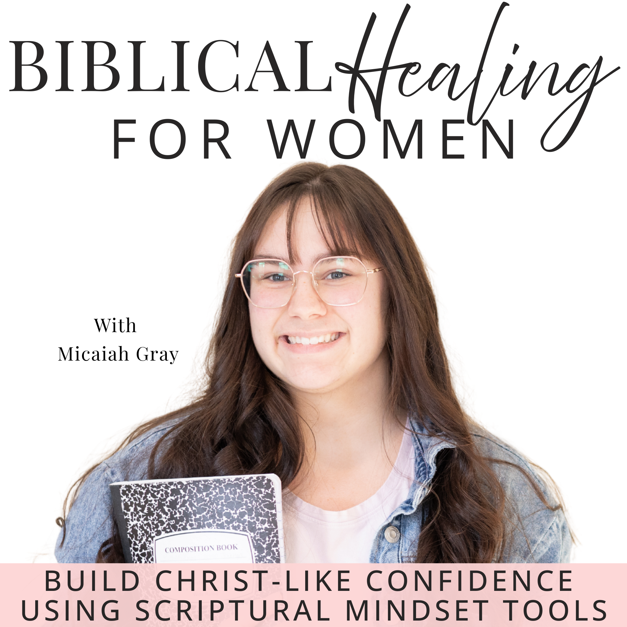 Biblical Healing For Women podcast cover art with Micaiah Gray — Build Christ-like confidence using scriptural mindset tools for Christian women