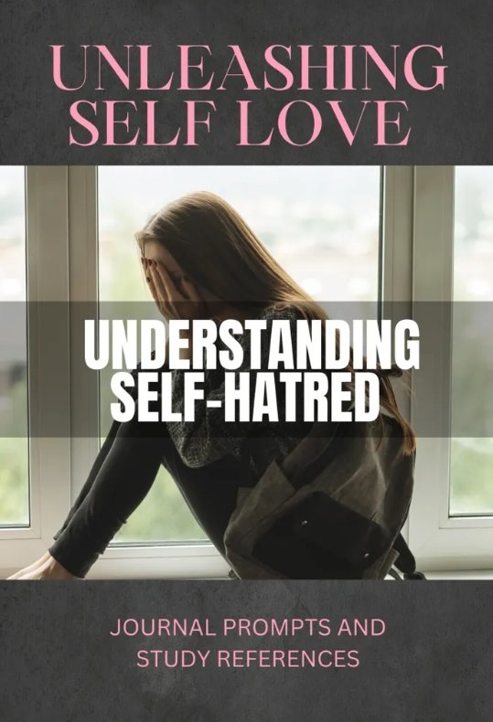 Unleashing Self Love | Understanding Self-Hatred Journal Prompts & Bible References
