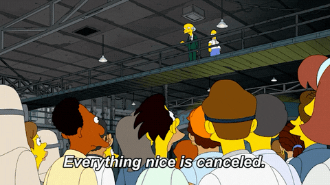 Mr Burns declaring that everything nice is cancelled