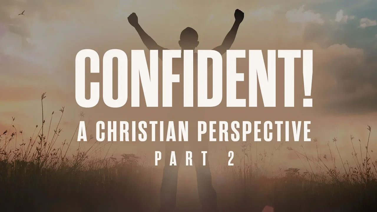 Confident! A Christian Perspective pt2