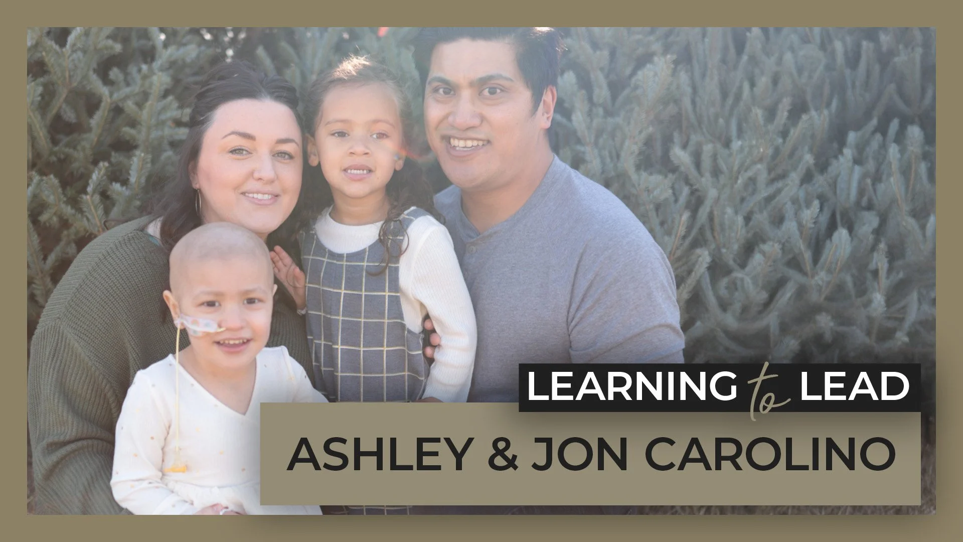 Facing the Unthinkable: Our Daughter's Cancer Crisis | Learning to Lead - Jon &amp; Ashley Carolino