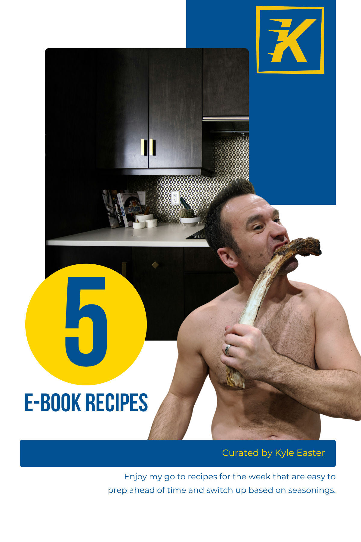 Cover of a book titled '5 E-Book Recipes', curated by Kyle Easter, featuring a shirtless man holding a large rib bone in his mouth with a kitchen background.