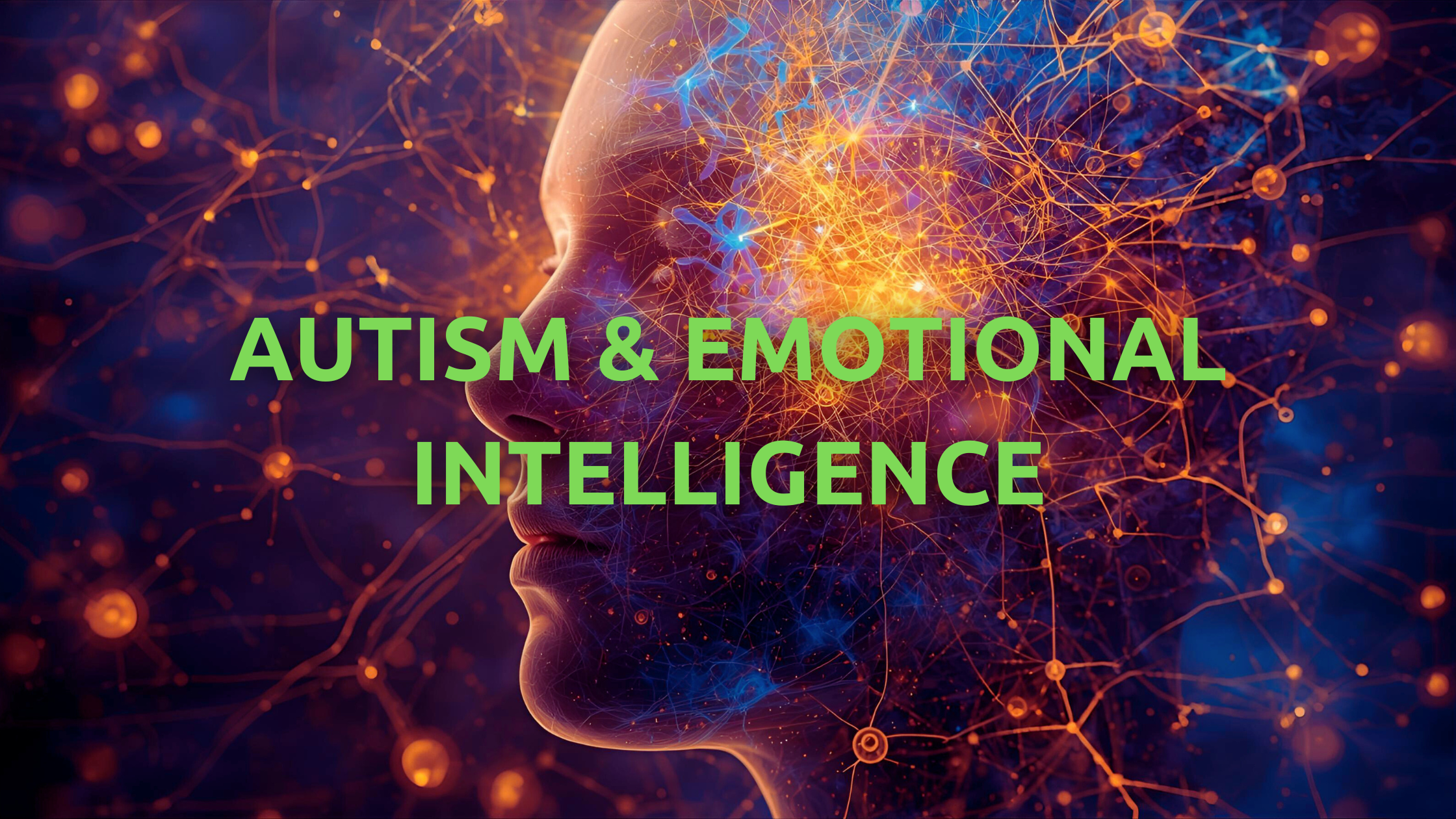 Emotional Intelligence, Autistic Style: Beyond The Stereotypes & Myths