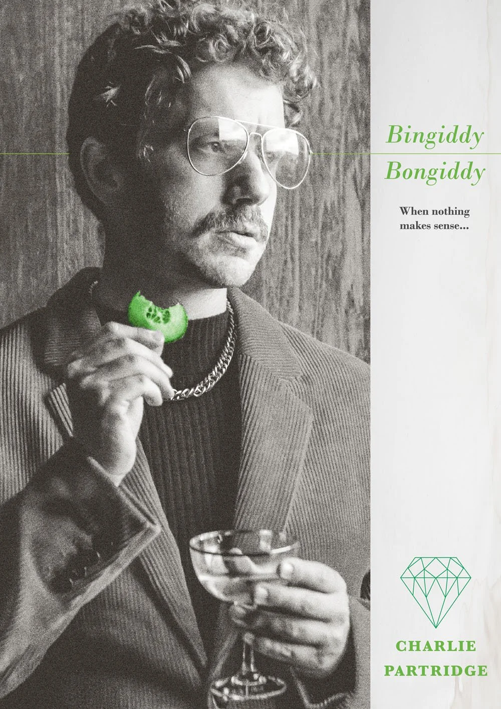 A black-and-white photo of a man with curly hair, glasses, and a mustache, holding a slice of cucumber and a cocktail glass. The right side has text reading 'Bingiddy Bongiddy When nothing makes sense... Charlie Partridge,' with a small green diamond