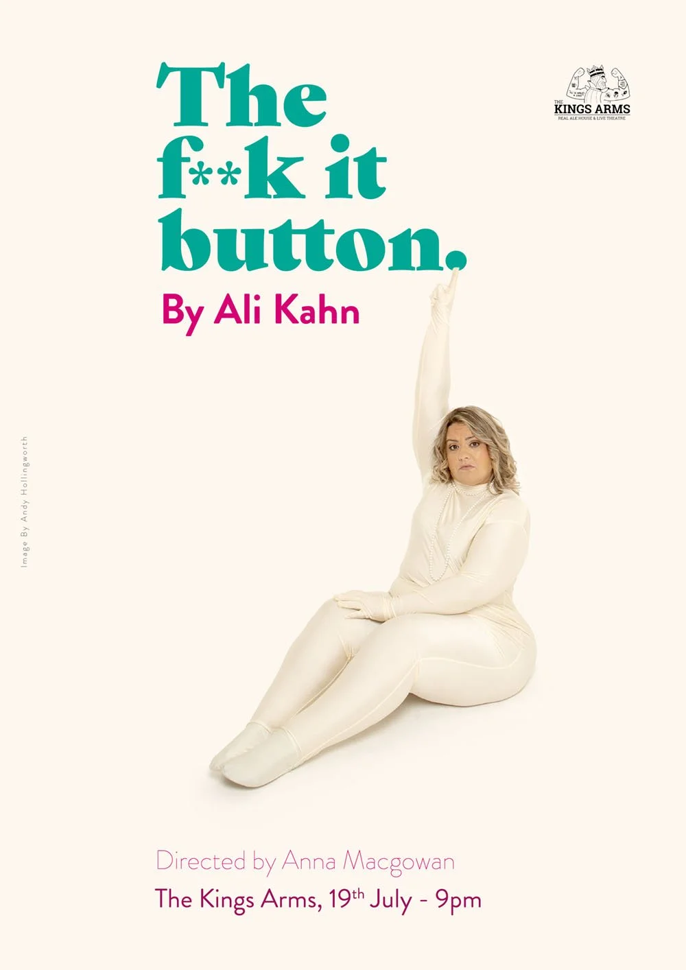 Poster for a play titled 'The f**k it button' by Ali Kahn, directed by Anna Macgowan, showing a woman in a white costume sitting with one arm raised, promoting a performance at The Kings Arms on July 19th at 9 pm.