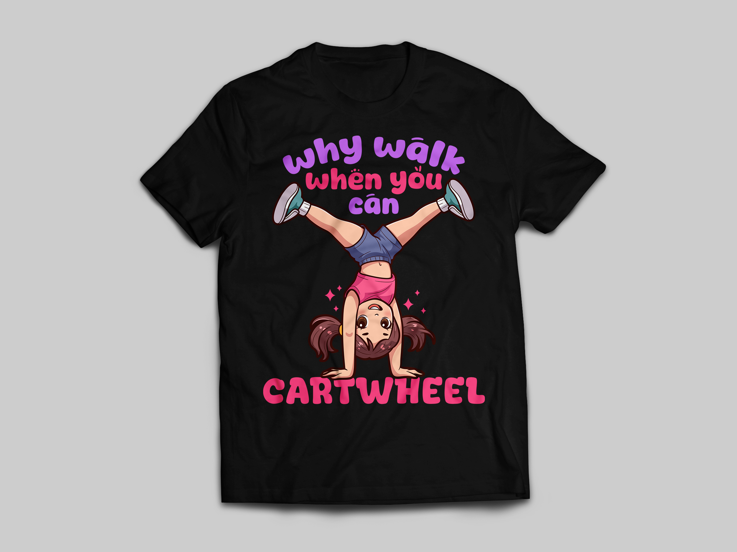 Why Walk When You Can Cartwheel - Black Front.png