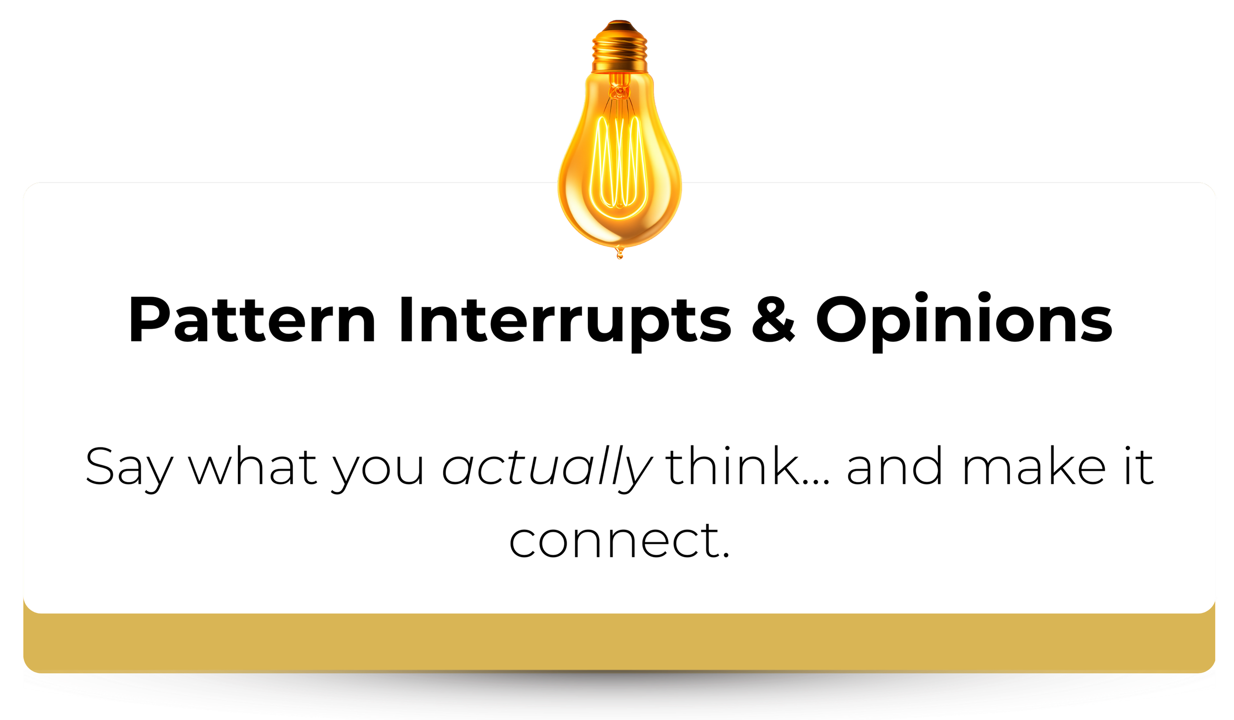 A presentation slide titled 'Pattern Interrupts & Opinions' with a light bulb icon at the top. The subtitle reads 'Say what you actually think... and make it connect.'