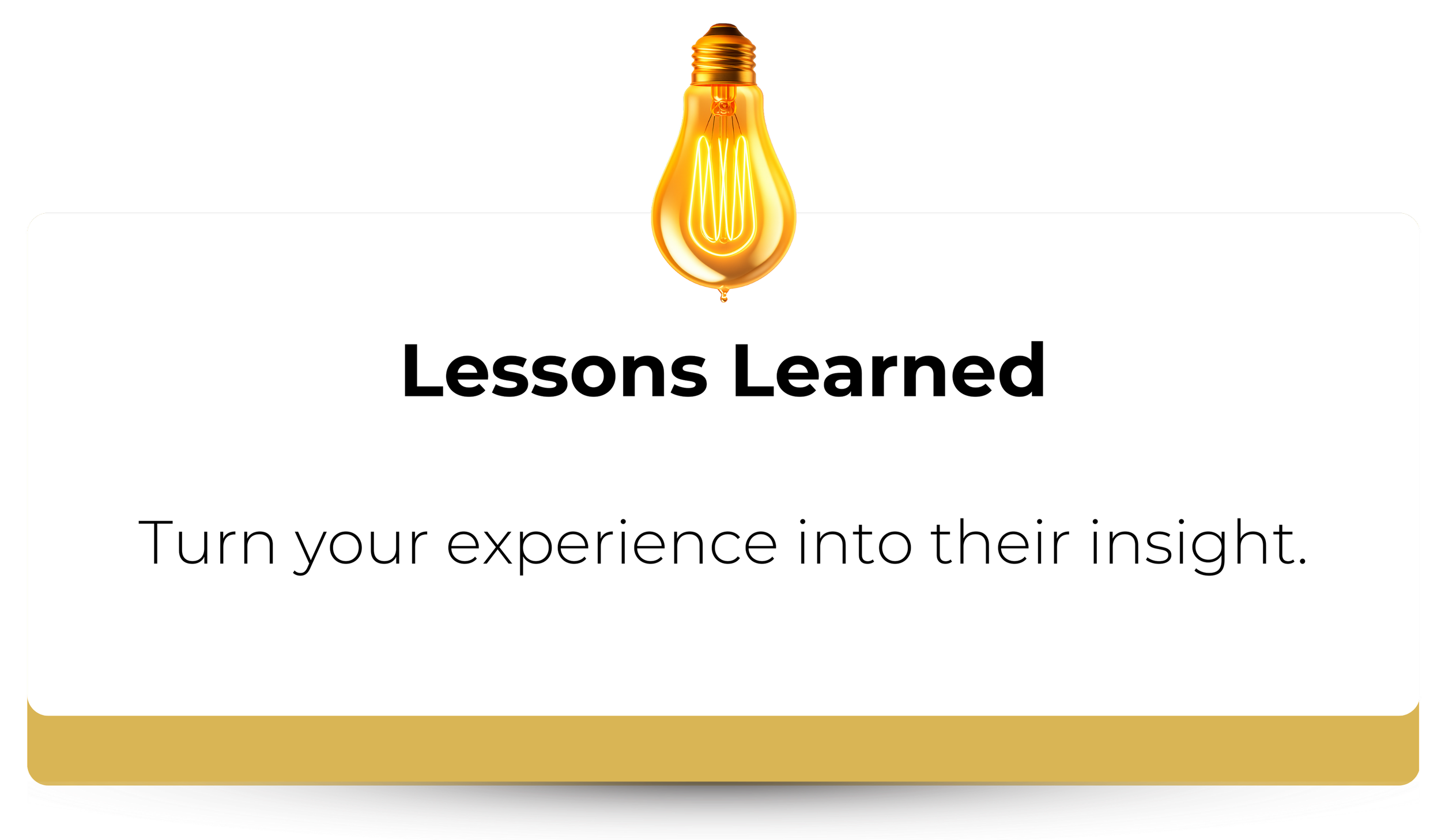 A presentation slide with a glowing light bulb at the top, showing the message 'Lessons Learned' and the subtitle 'Turn your experience into their insight.'