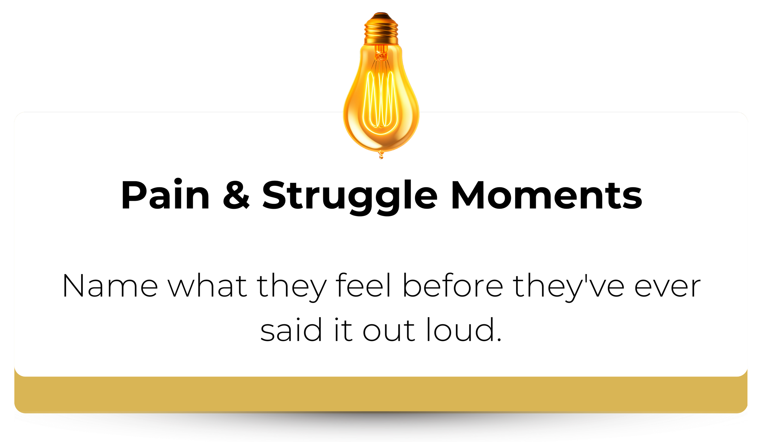 A white card with a gold border at the bottom, featuring a glowing lightbulb at the top. The card has the bold heading "Pain & Struggle Moments" and instructs to "Name what they feel before they've ever said it out loud."