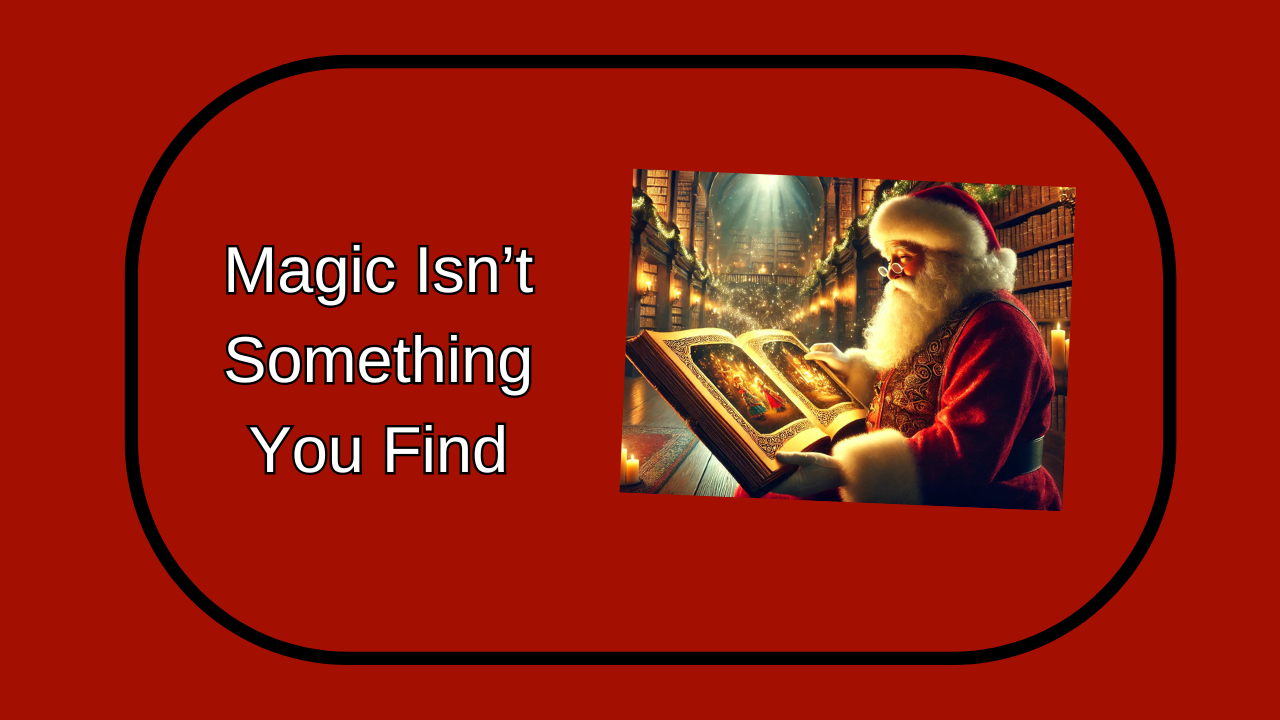 Magic isnt something you find.png