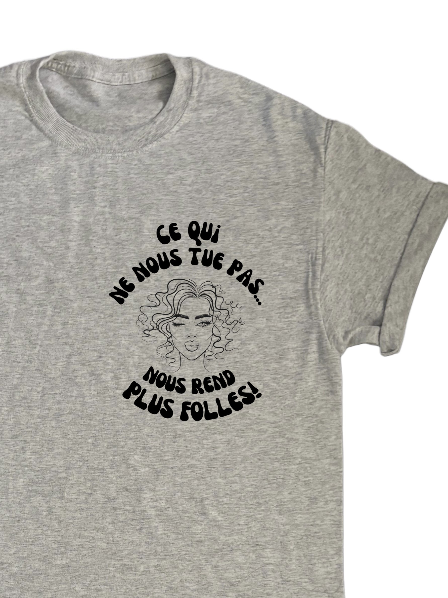 T-shirt manches courtes "ce qui ne nous tue pas nous rend plus folles!" Gris
