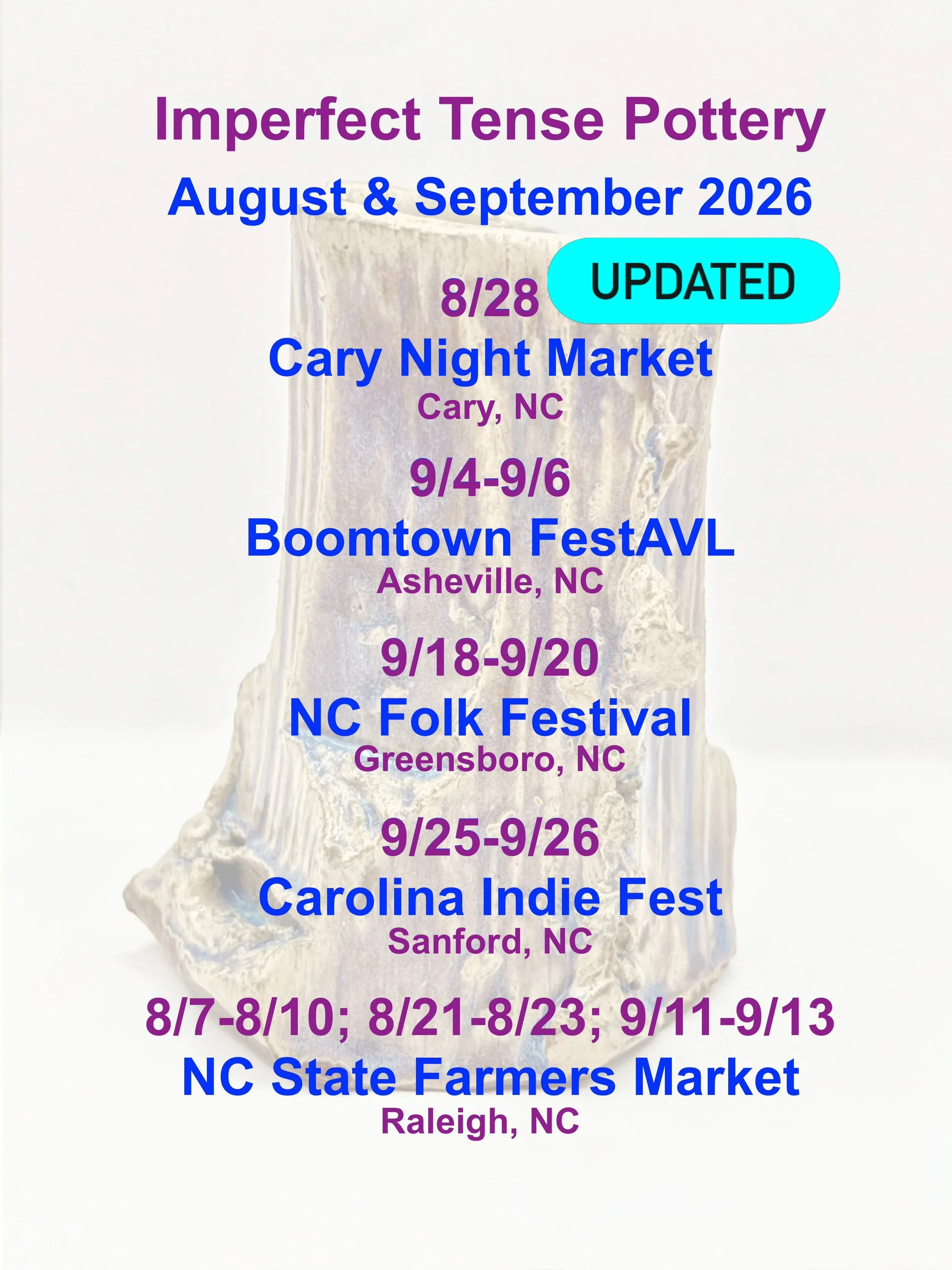 UPDATED schedule for Imperfect Tense Pottery in August and September 2026

8/28 
Cary Night Market by @thenightmarketcompany 
@downtowncarypark Cary, NC
(New date; see @thenightmarketcompany for details)

9/4-9/6
@boomtownfestavl 
Asheville, NC

9/18