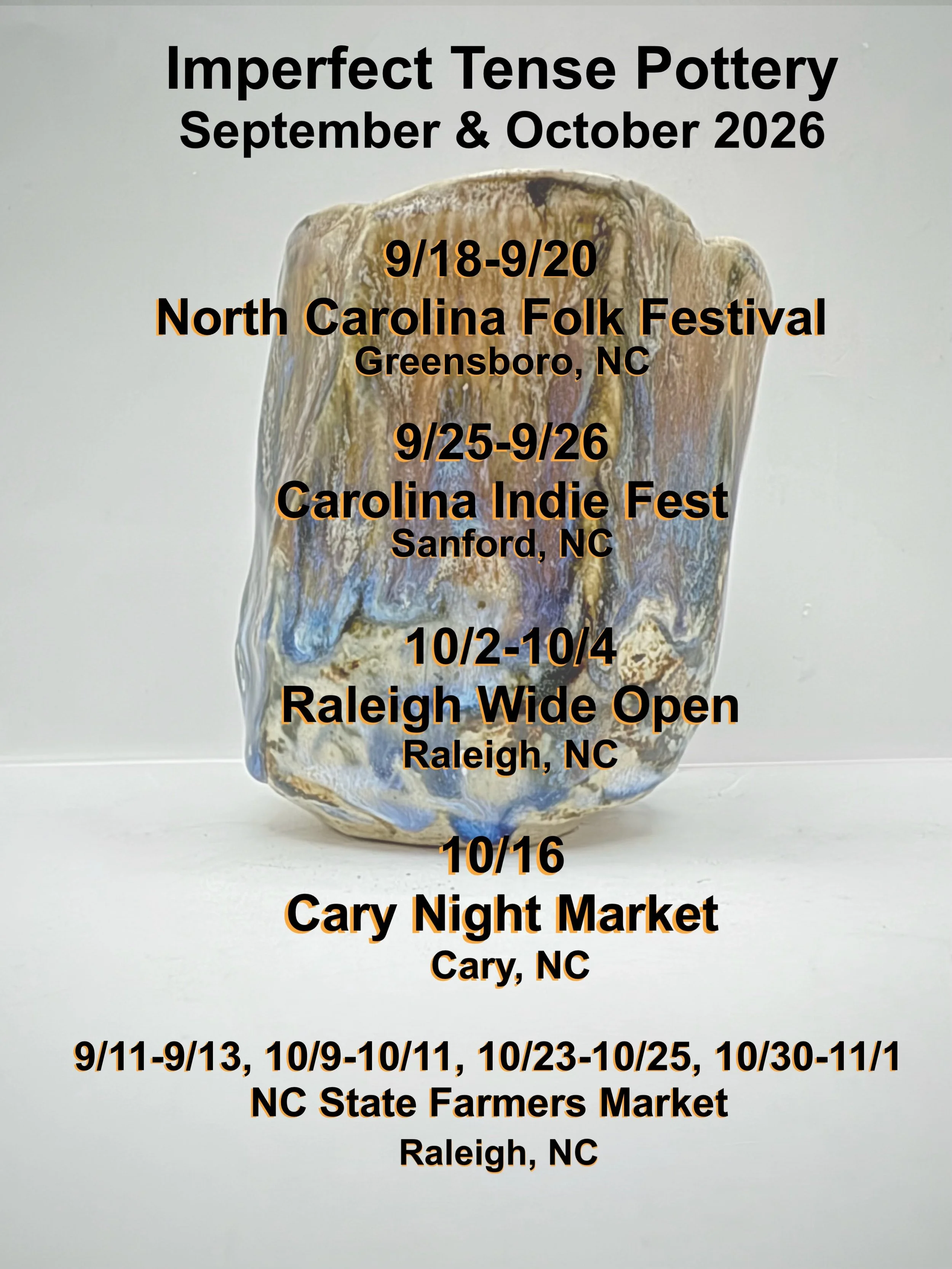 Come find Imperfect Tense Pottery for the rest of September and October 2026

9/18-9/20
@NCFolkFestival
Greensboro, NC

9/25-9/26
@carolinaindiefestival 
@huggermuggerbrewing Sanford, NC

10/2-10/4
@raleighwideopen
Raleigh, NC

10/16
Cary Night Marke
