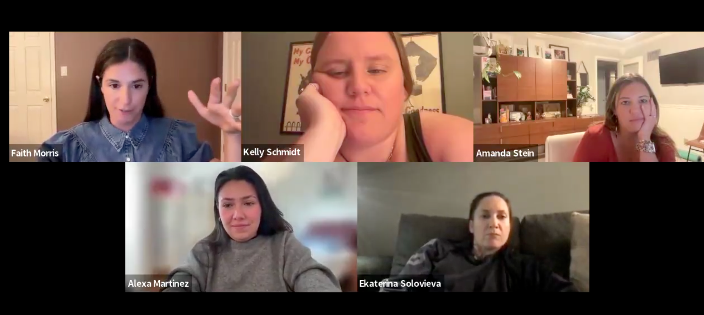 Screenshot of a video conference with five women, each in their own setting. Faith Morris is speaking, Kelly Schmidt looks thoughtful with her hand on her face, Amanda Stein has her hand on her cheek, Alexa Martinez appears concerned, and Ekaterina Solovieva is reclined on a couch.