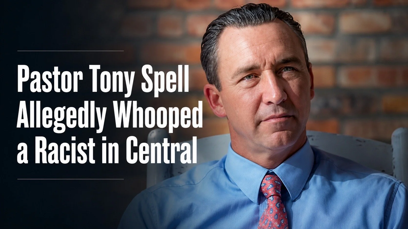 Pastor Tony Spell Allegedly Whooped a Racist in Central
