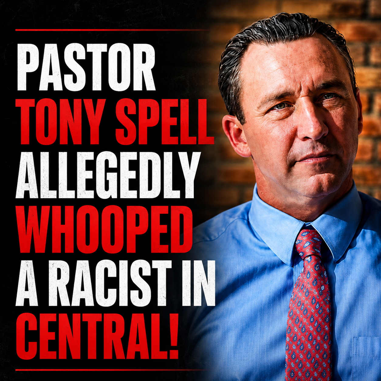 Pastor Tony Spell Allegedly Whooped a Racist in Central