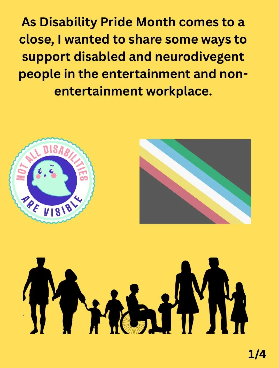 As Disability Pride Month comes to end, I wanted to make a post about all the ways to support disabled people in the entertainment industry and in the workforce in general. 

ID Slide 1: The background of the post is a bright yellow with large text o