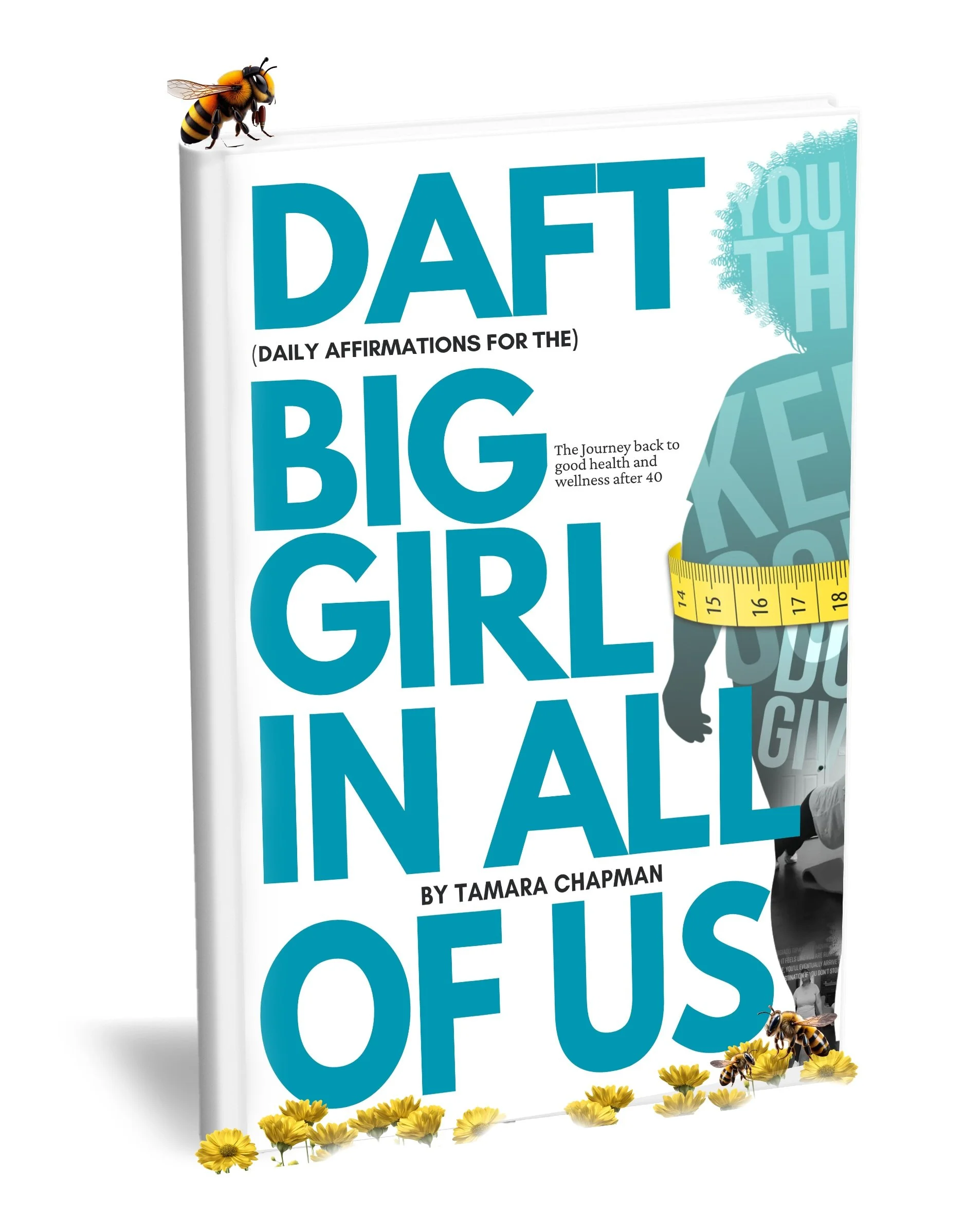 Book cover titled 'DAFT B.I.G Girl In All Of Us' by Tamara Chapman, featuring a bee, yellow flowers, and a measuring tape around a woman's waist.