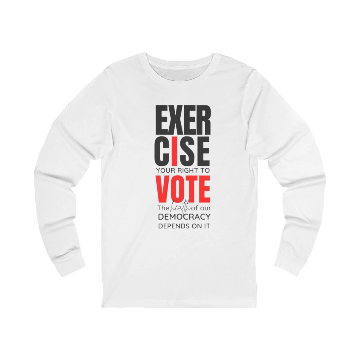 Exercise Your Right To Vote_Long Sleeve Red Text.jpg