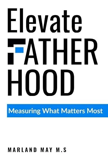 Book cover titled "Elevate Fatherhood" with the subtitle "Measuring What Matters Most" by Marland May M.S