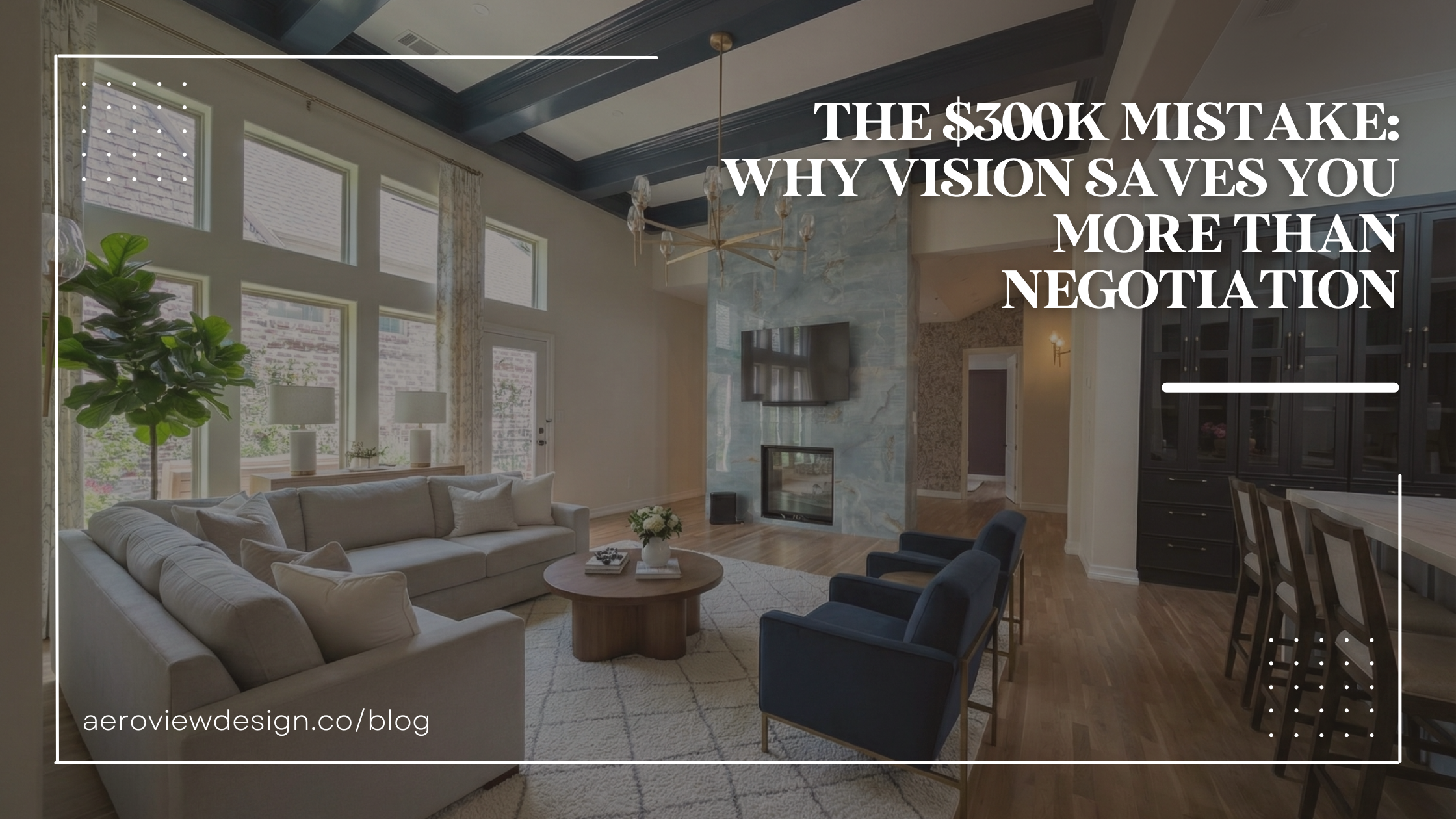 The $300k Mistake: Why Vision Saves You More Than Negotiation