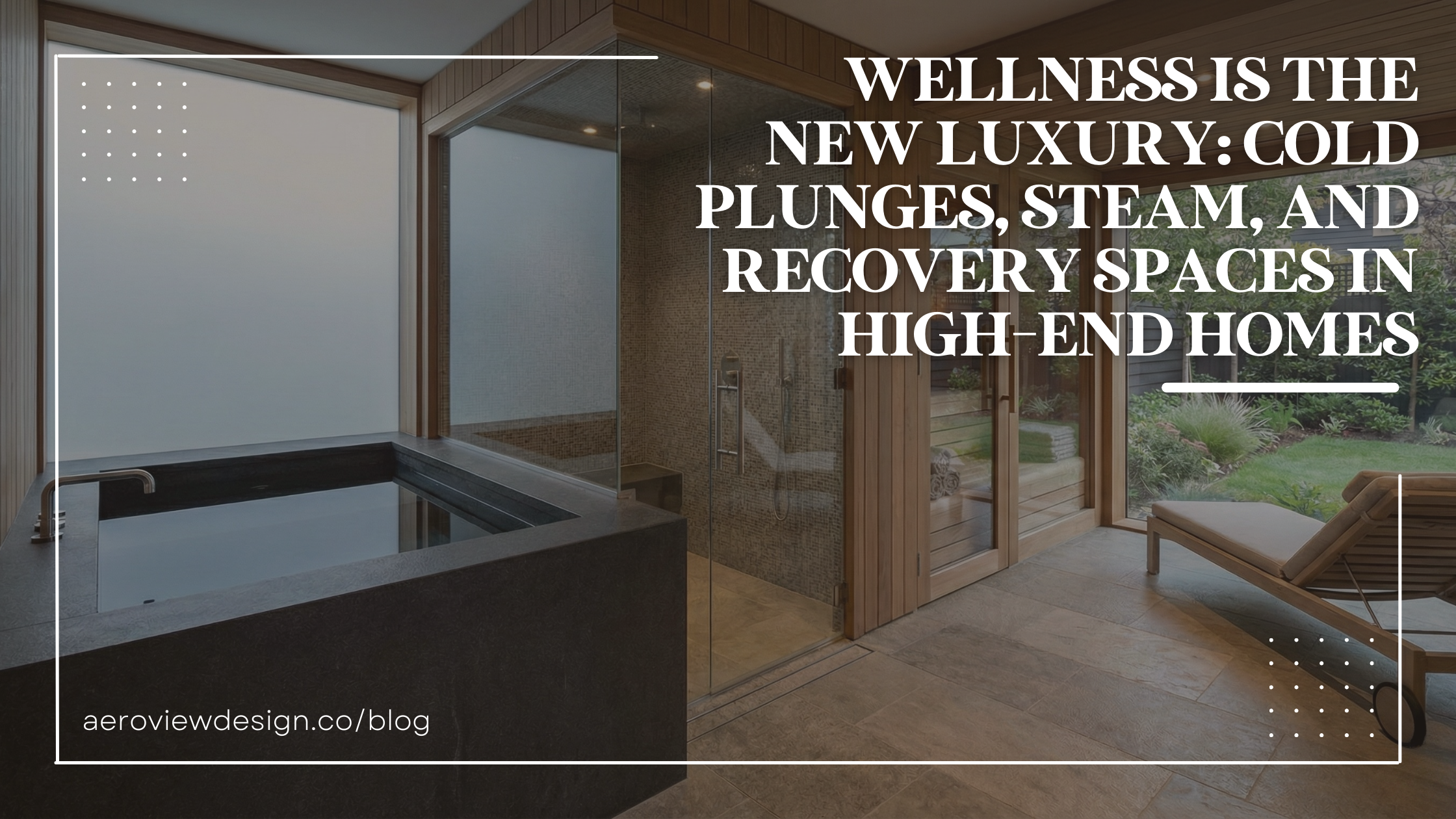 Wellness Is the New Luxury: Cold Plunges, Steam, and Recovery Spaces in High-End Homes