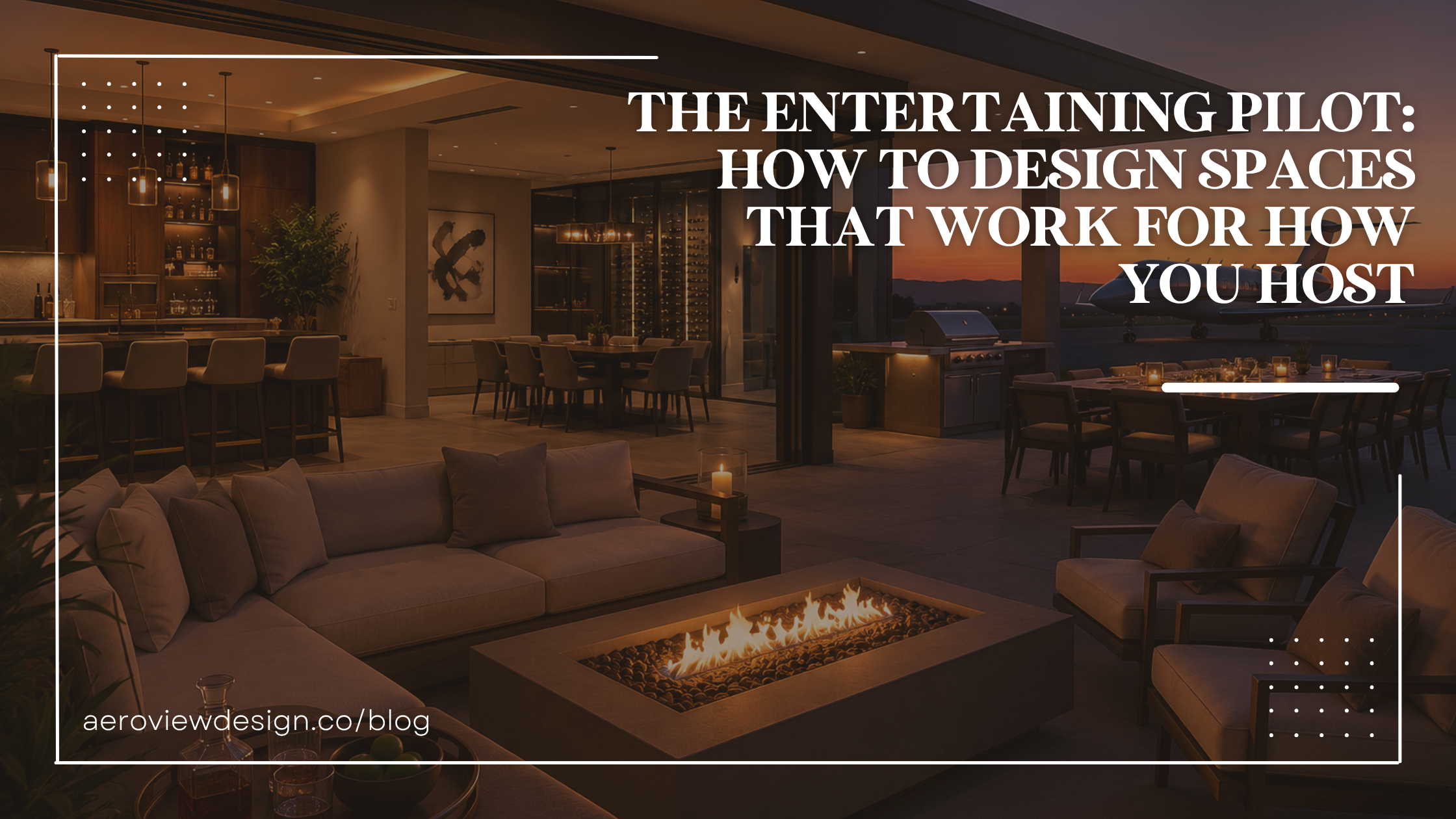 The Entertaining Pilot: How to Design Spaces That Work for How You Host