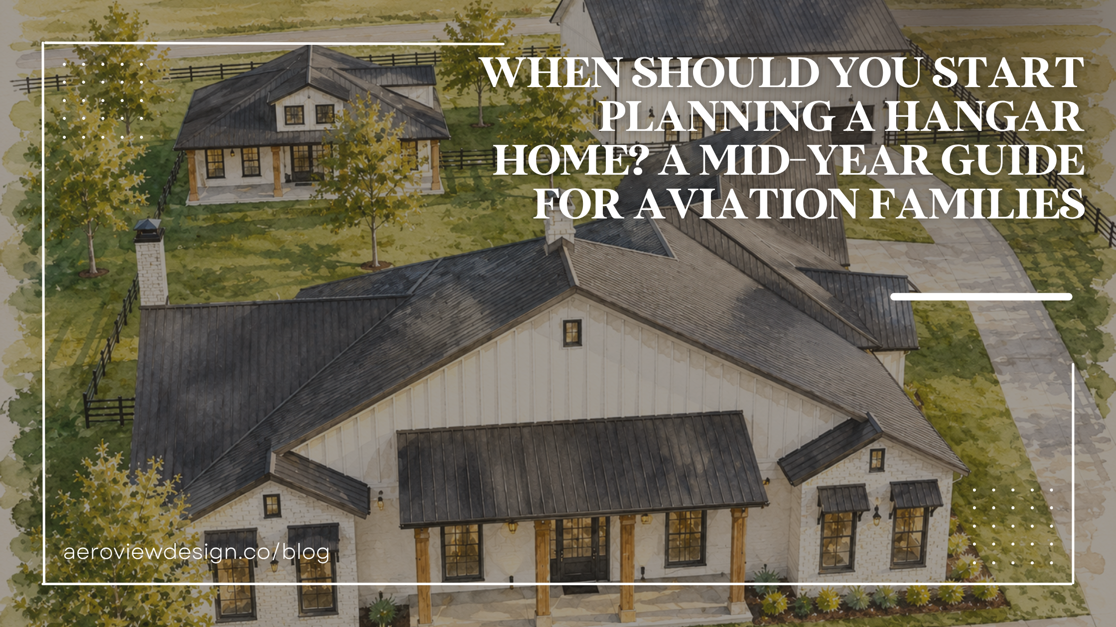 When Should You Start Planning a Hangar Home? A Mid-Year Guide for Aviation Families