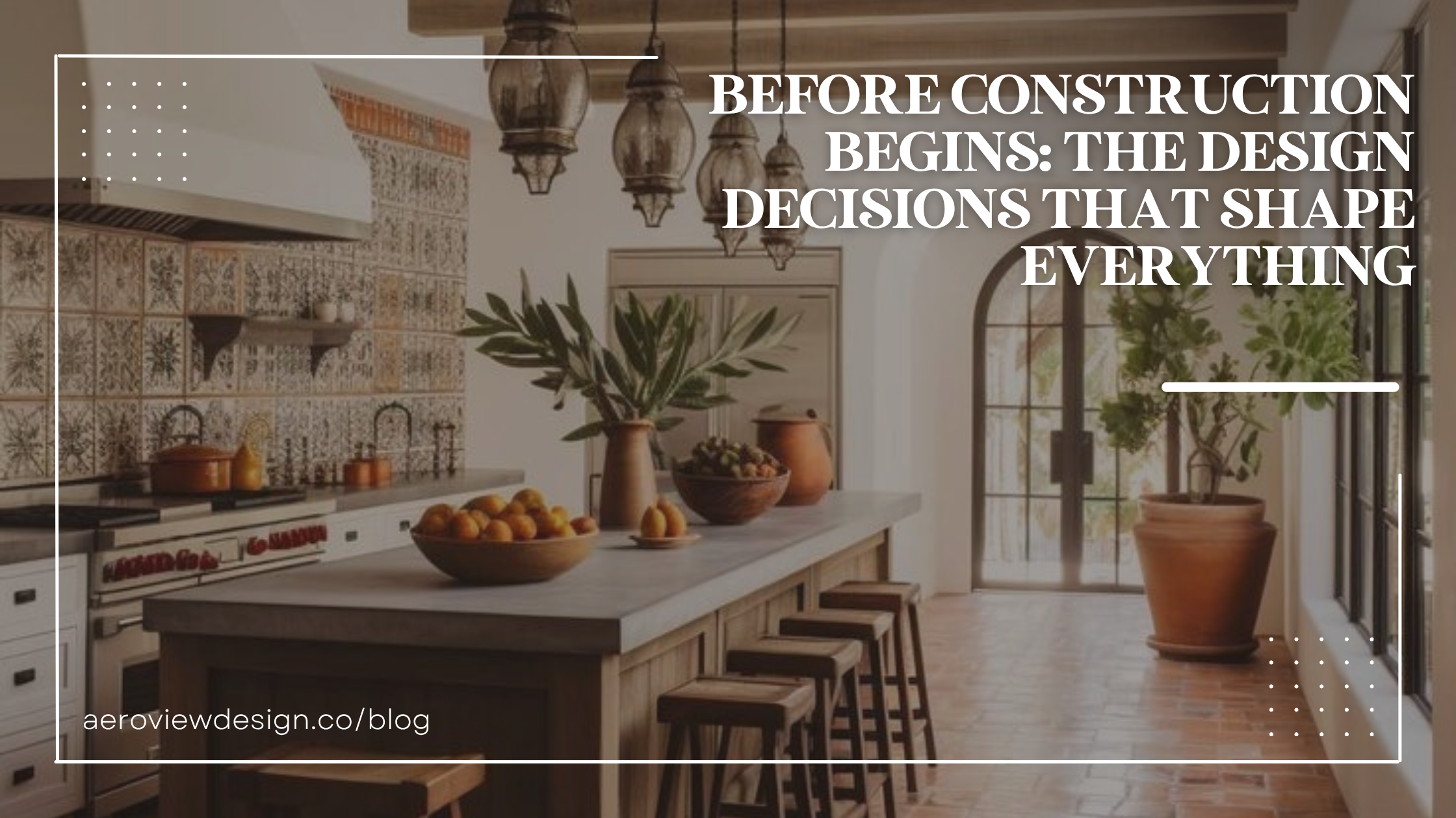 Before Construction Begins: The Design Decisions That Shape Everything