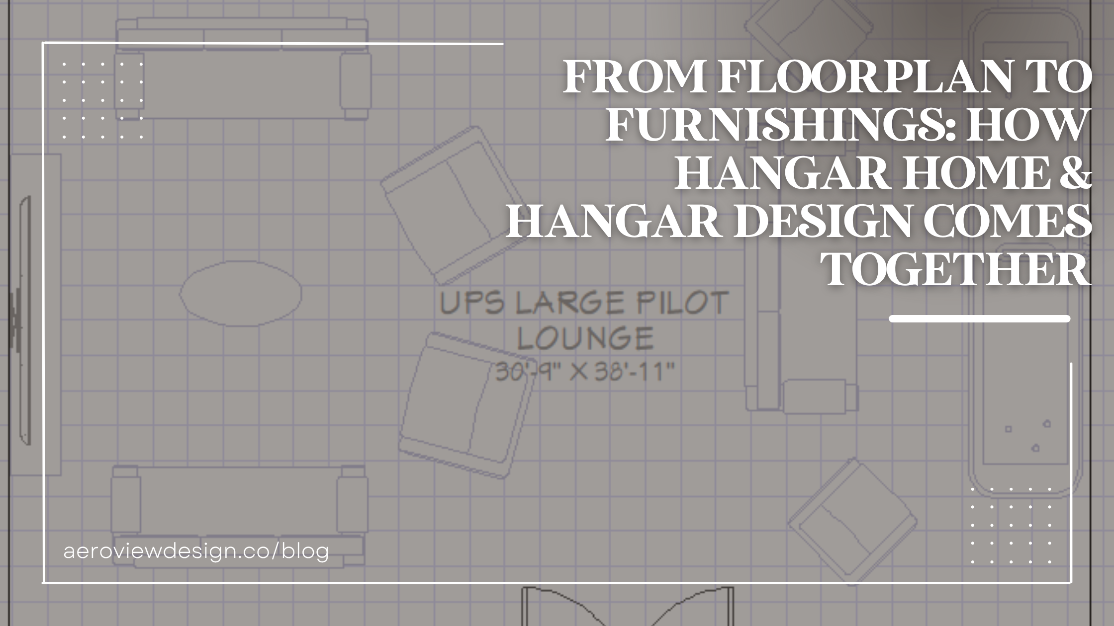 From Floorplan to Furnishings: How Hangar Home &amp; Hangar Design Comes Together