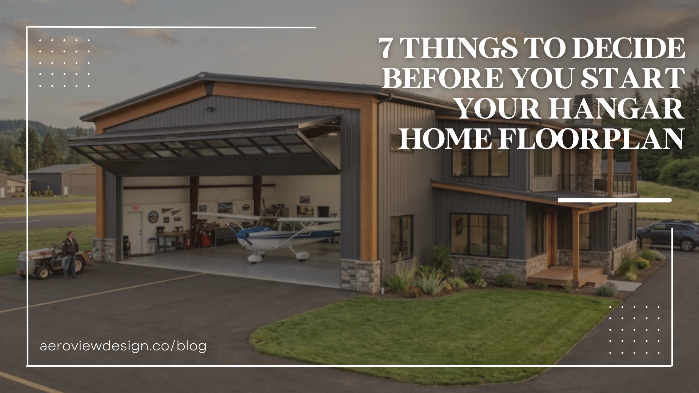 7 Things to Decide Before You Start Your Hangar Home Floorplan