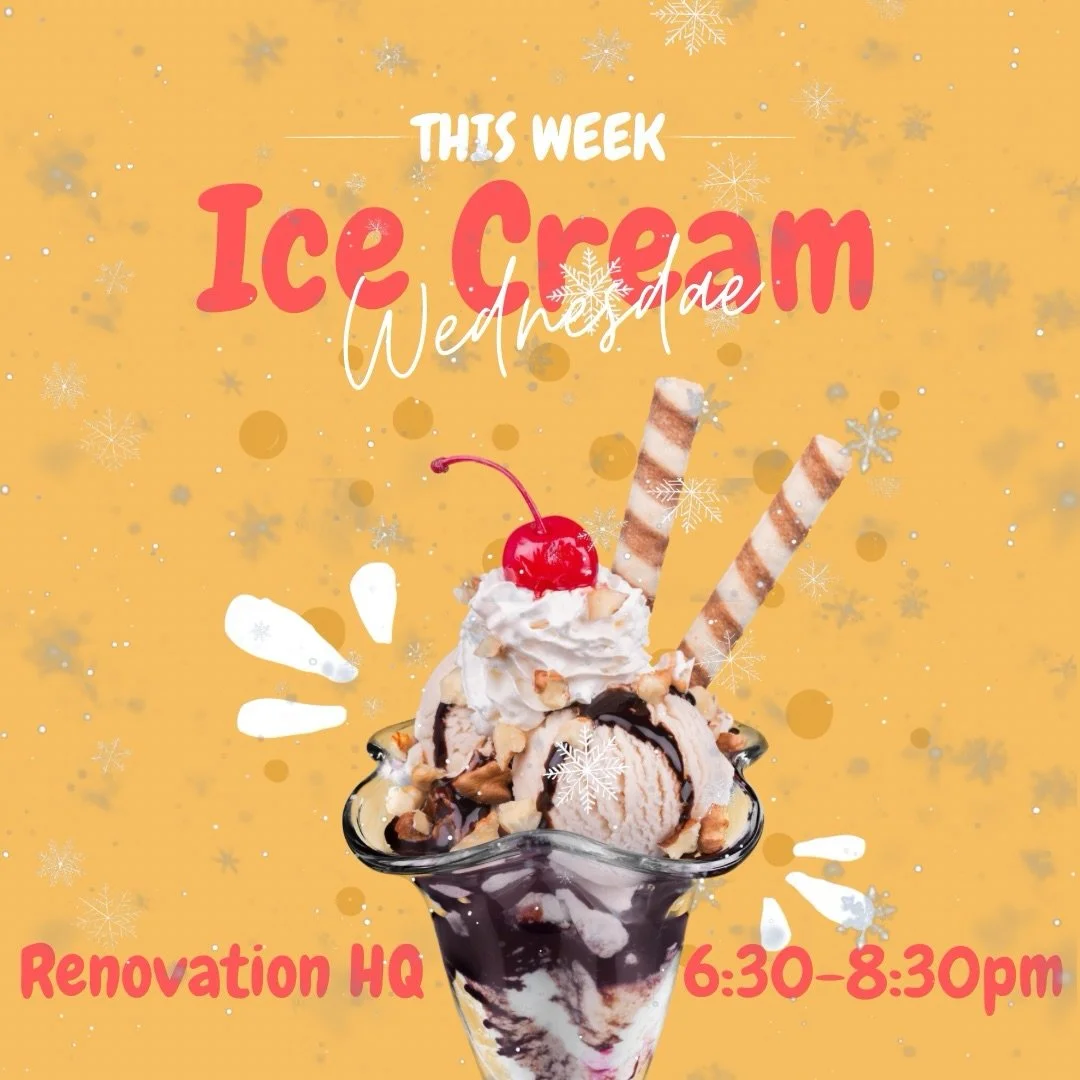 This Wednesday WE ARE BACK!!! So excited to see you all again! We will have an Ice Cream Wednesdae bar, start a new sermon series, and have worship. Can&rsquo;t wait to see you from 6:30-8:30pm at Renovation HQ!