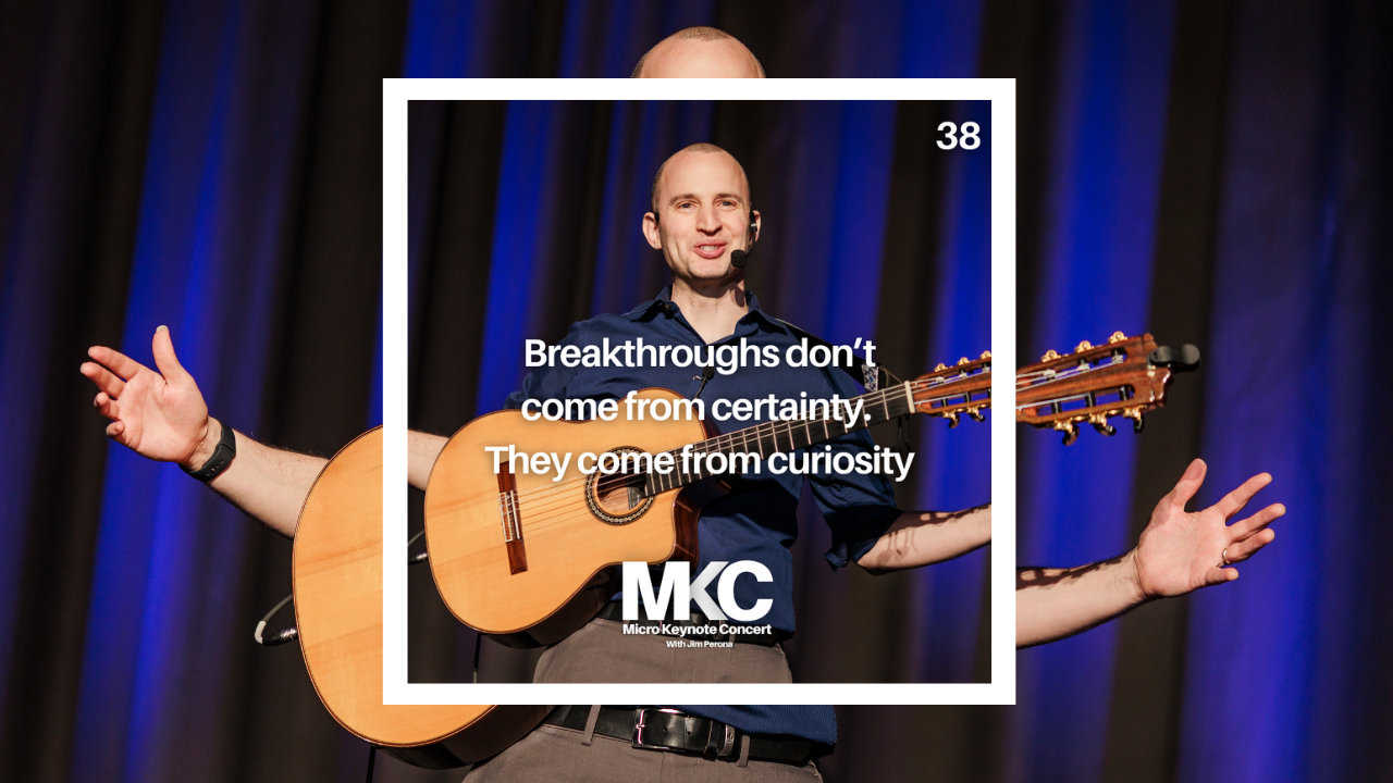 38 - Breakthroughs don’t come from certainty. They come from curiosity