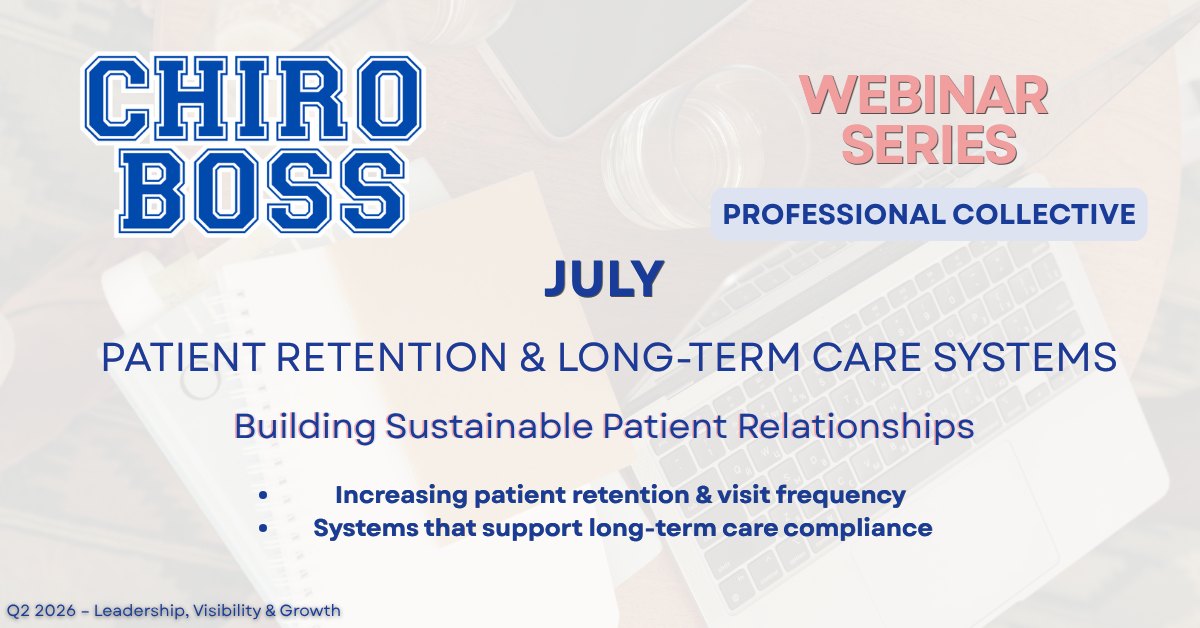       
  
     Patient Retention &amp; Long-Term Care Systems     July 10, 2026        1:00 PM CST    Sustainable growth in a chiropractic practice depends on more than new patients—it depends on retention. In this webinar, we break down the systems 