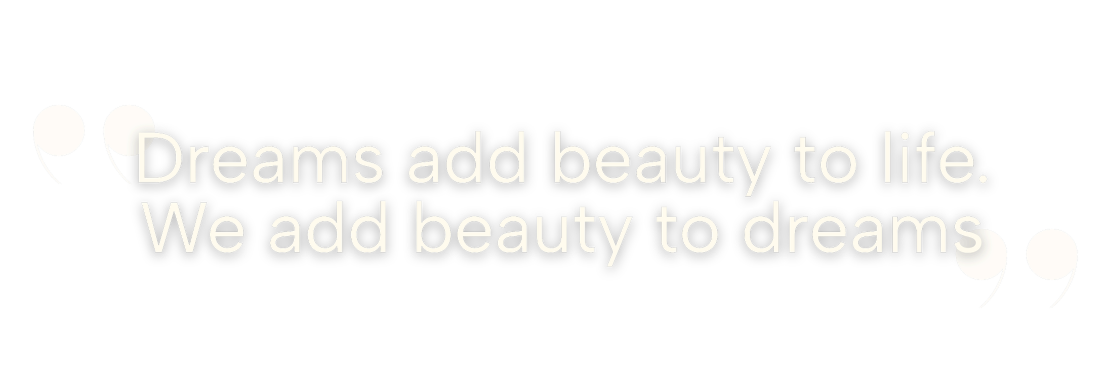 Quote: 'Dreams add beauty to life. We add beauty to dreams' on a black background with white and gray decorative elements.