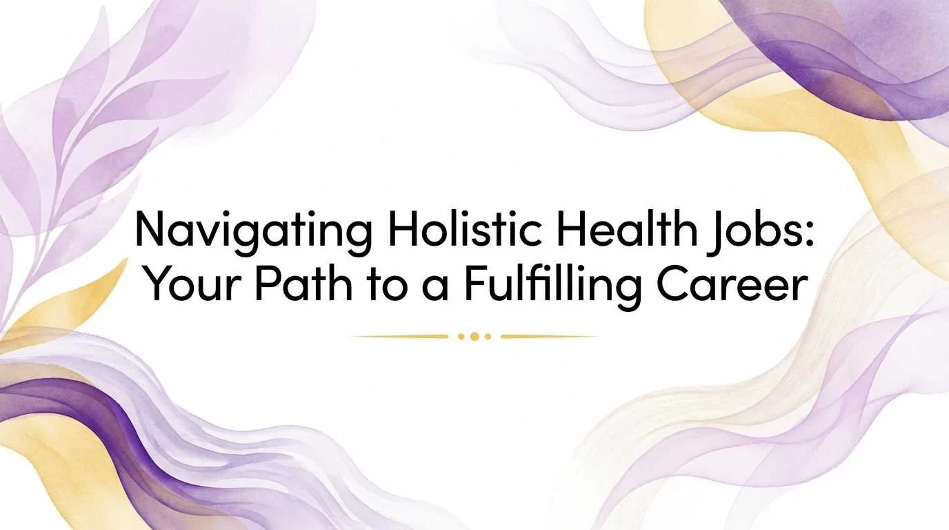 Navigating Holistic Health Jobs: Your Path to a Fulfilling Career