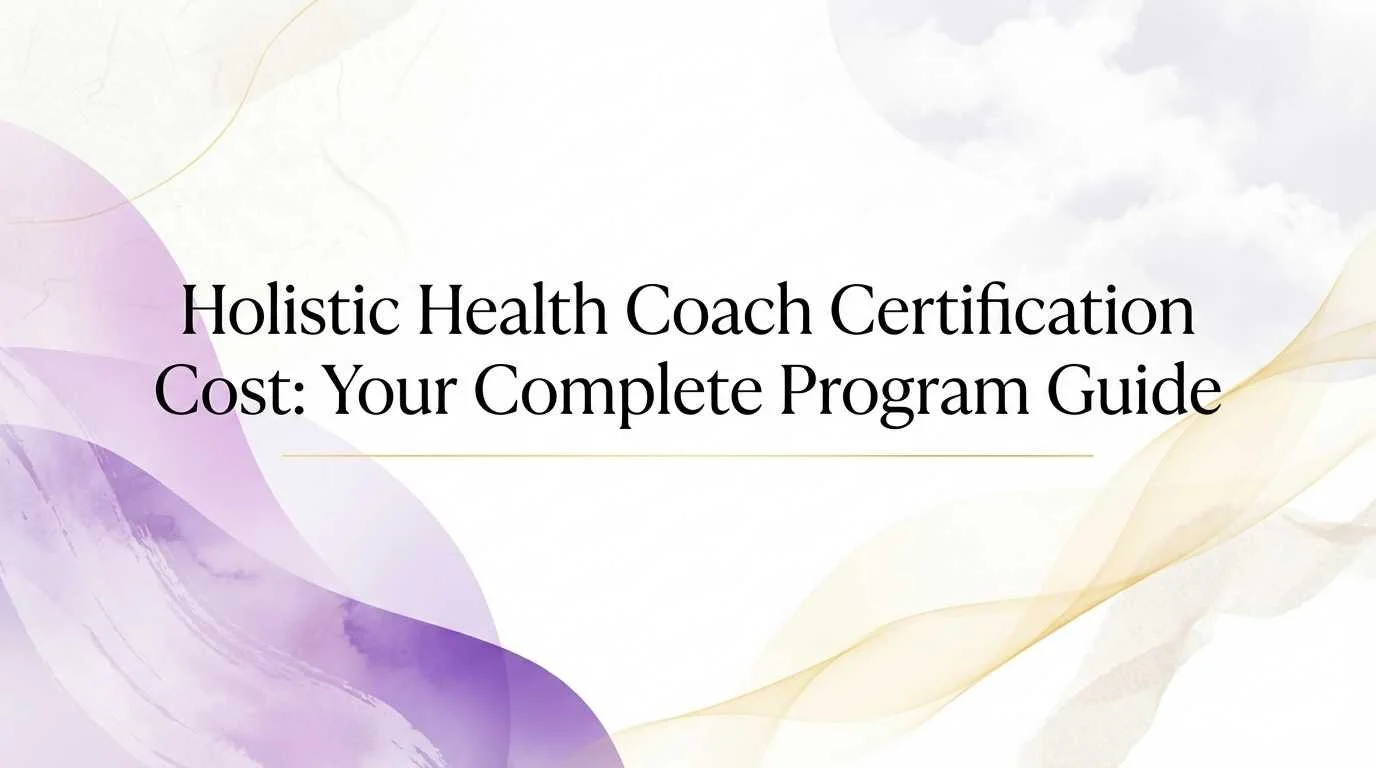 Holistic Health Coach Certification Cost: Your Complete Program Guide