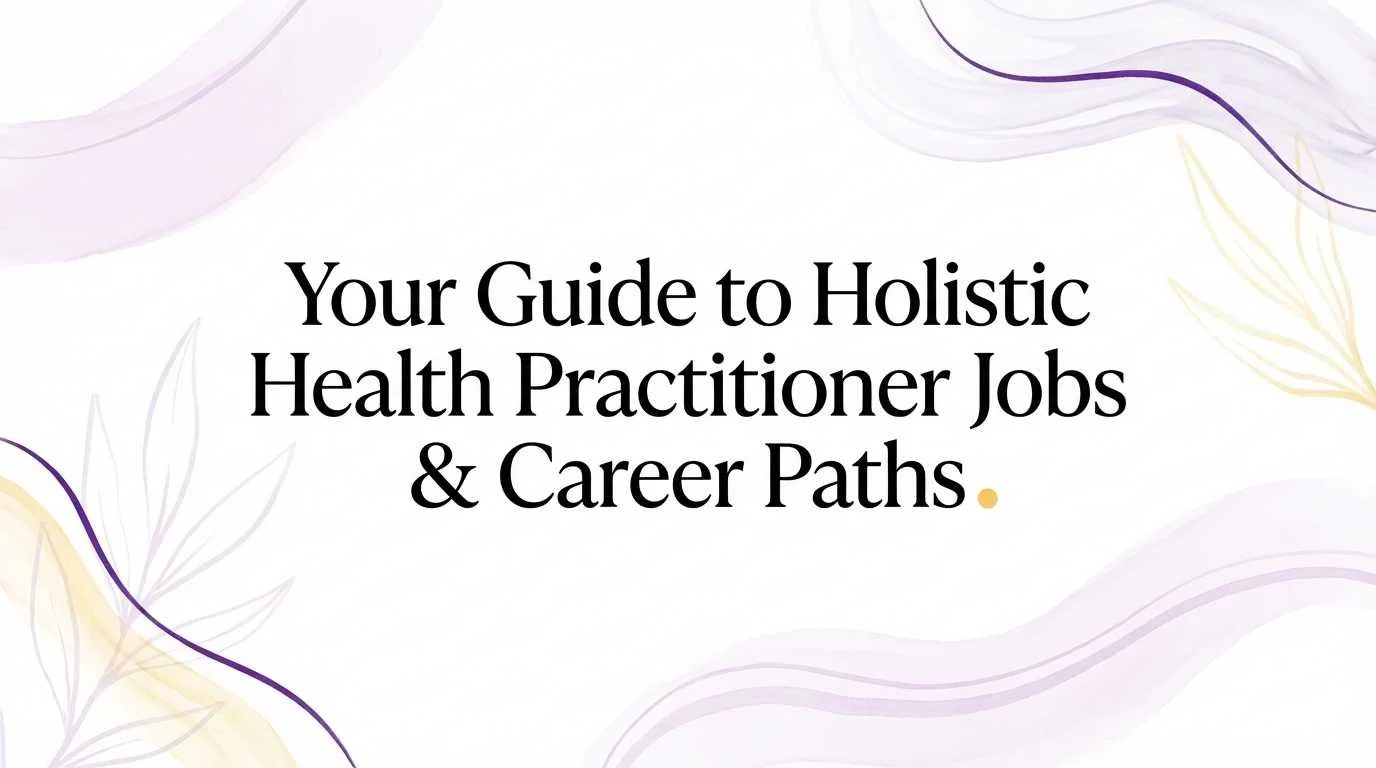 Your Guide to Holistic Health Practitioner Jobs &amp; Career Paths