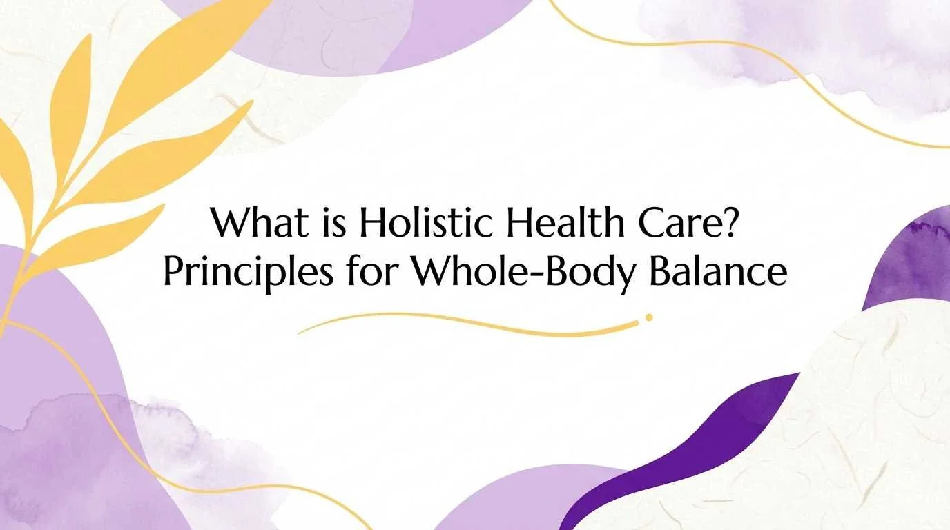 What is Holistic Health Care? Principles for Whole-Body Balance