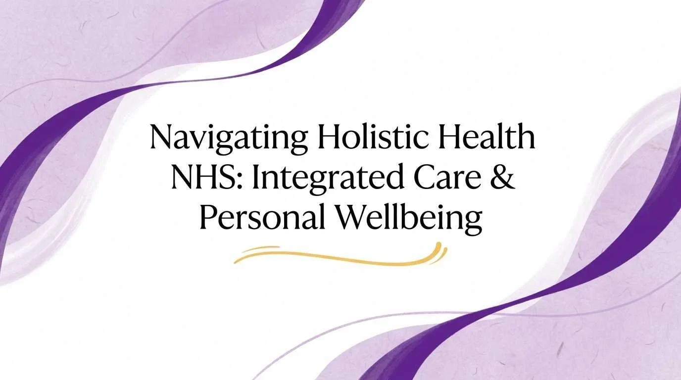 Navigating Holistic Health NHS: Integrated Care &amp; Personal Wellbeing