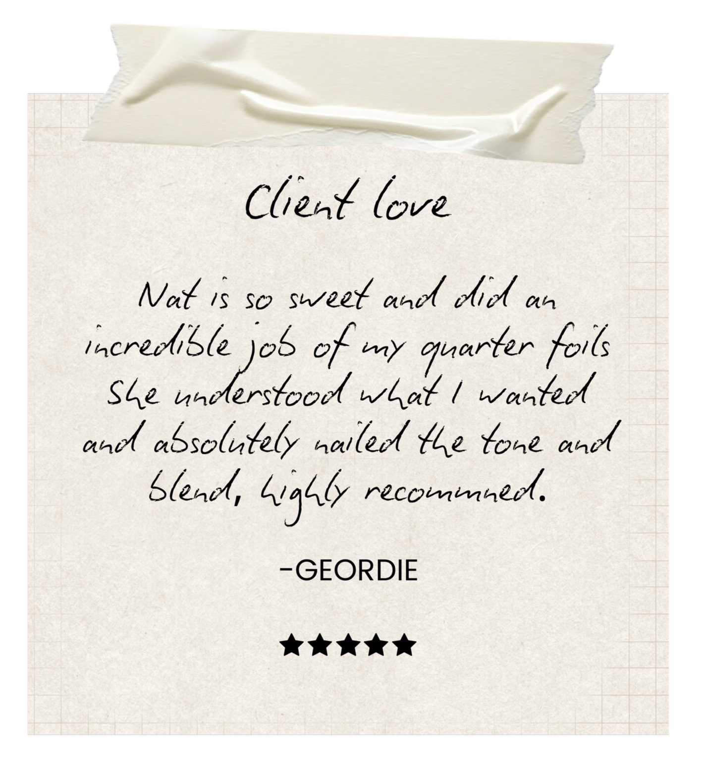 A handwritten note on textured paper with a piece of ripped tape at the top. The note expresses appreciation for a client named Nat, praising her for understanding and nailing the tone and blend, and is signed by Geordie with a five-star rating.