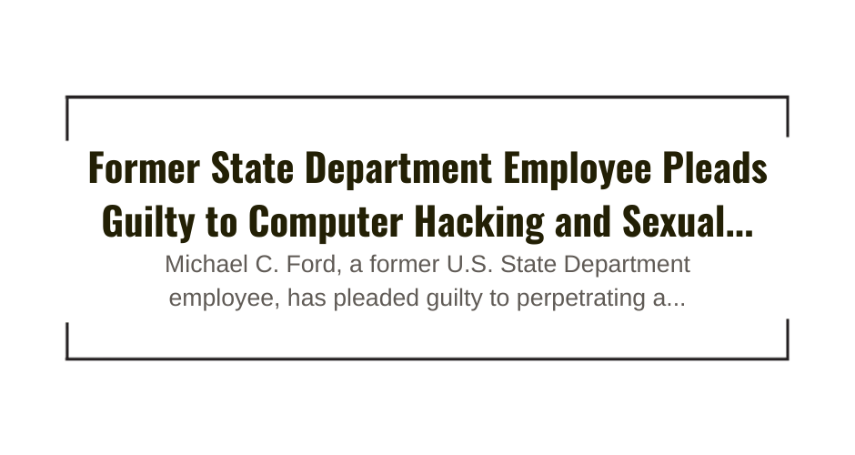 Former-State-Department-Employee-Pleads-Guilty-Computer-Hacking-Sexual-kamal-media-ghali.png