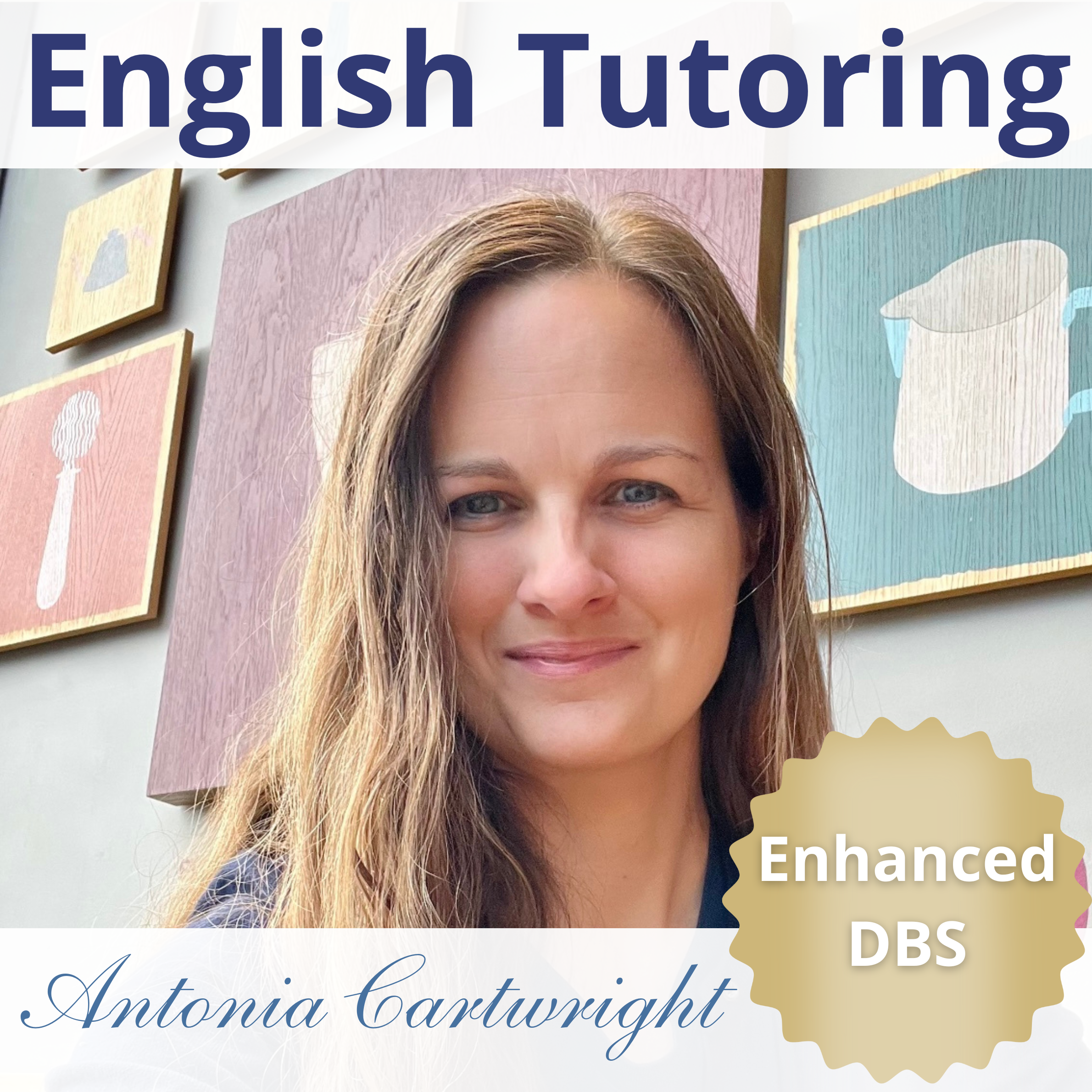 Close-up photo of a woman with long light brown hair, smiling. Background includes framed art with a spoon and a pitcher, suggesting an art or educational setting. Text overlay reads 'English Tutoring,' 'Antonia Cartwright,' and a gold badge says 'Enhanced DBS.'