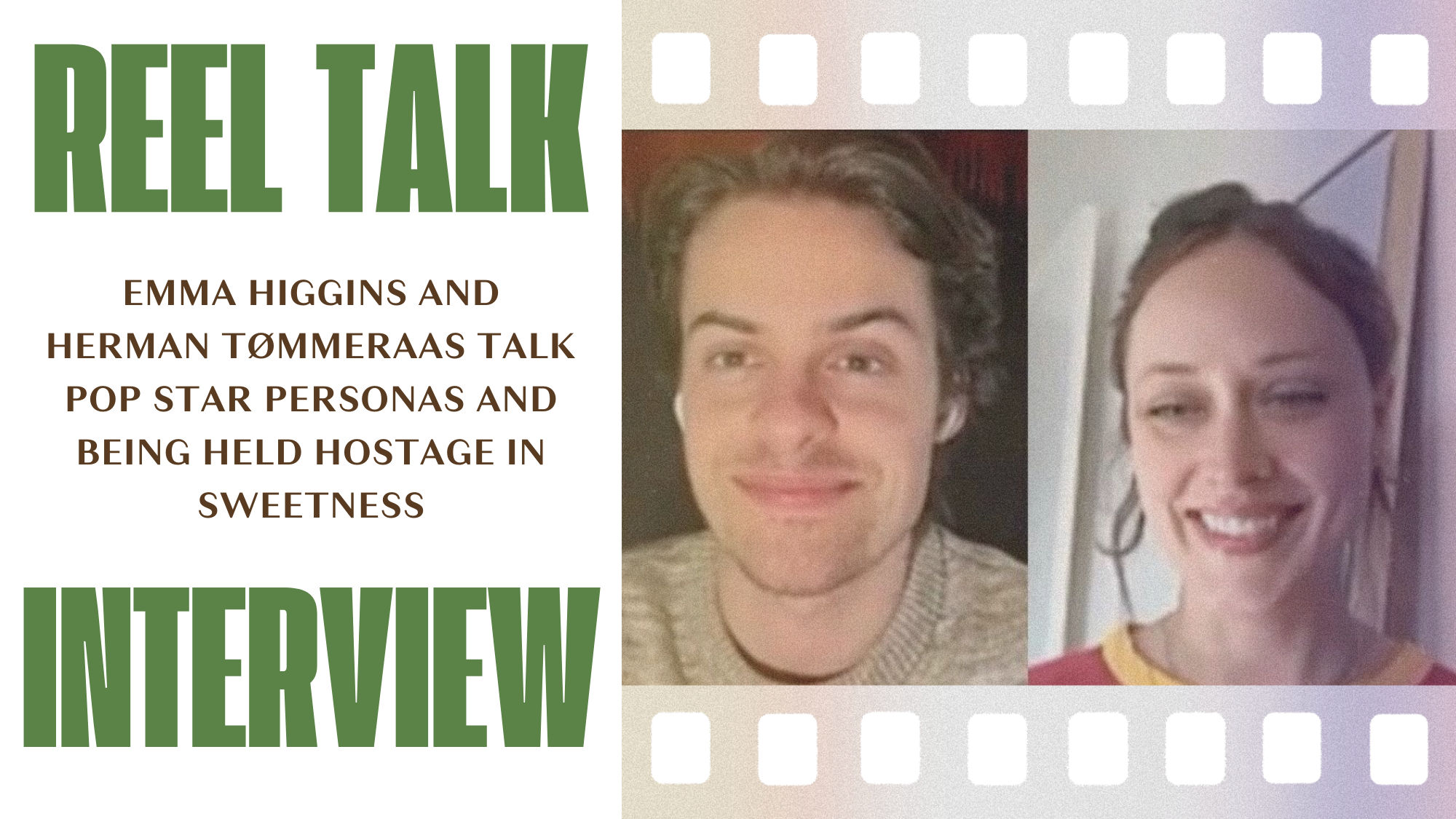 Reel Interview: Emma Higgins and Herman Tømmeraas Talk Pop Star Personas and Being Held Hostage in Sweetness