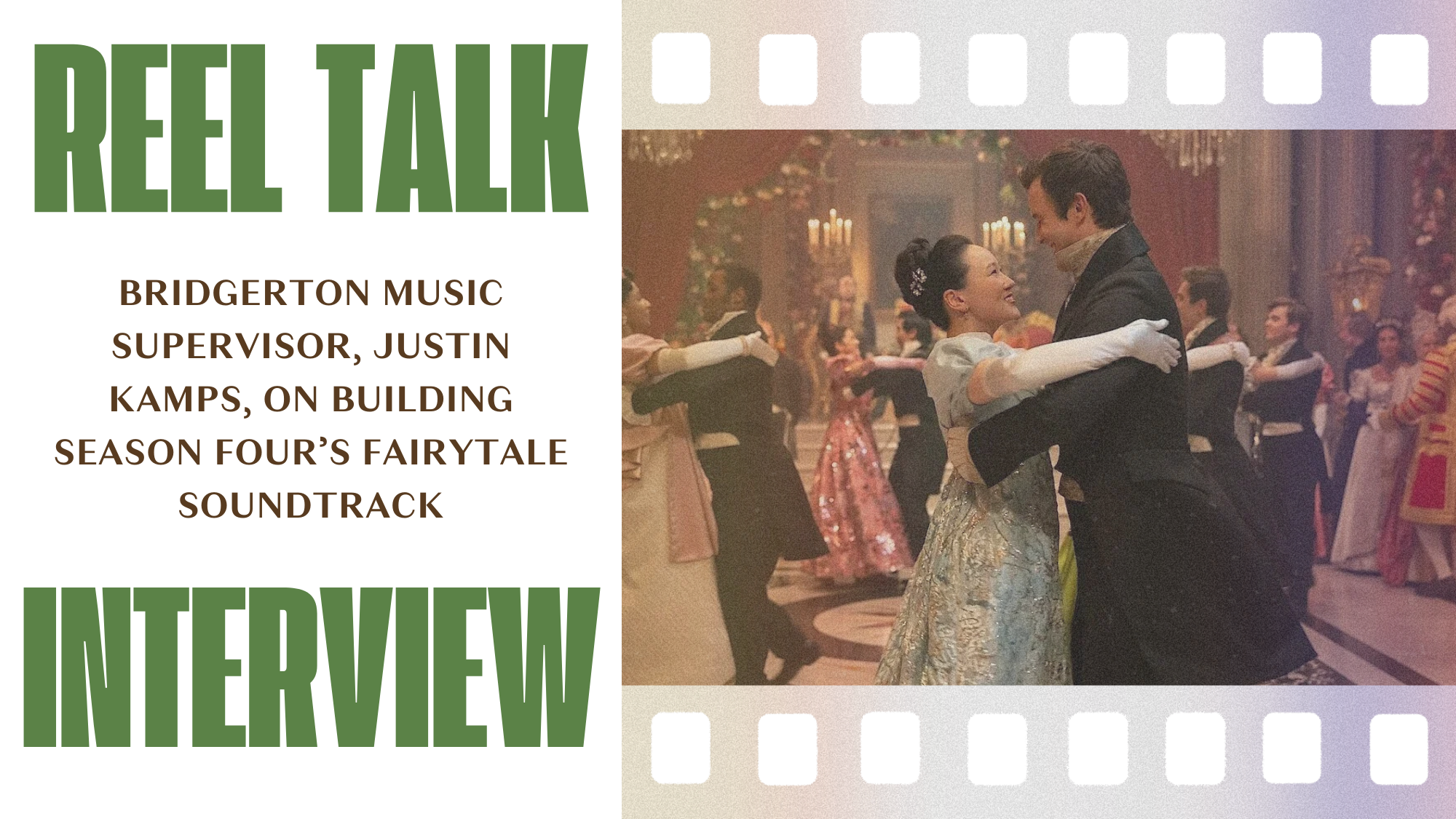 Reel Interview: Bridgerton Music Supervisor, Justin Kamps, On Building Season Four’s Fairytale Soundtrack