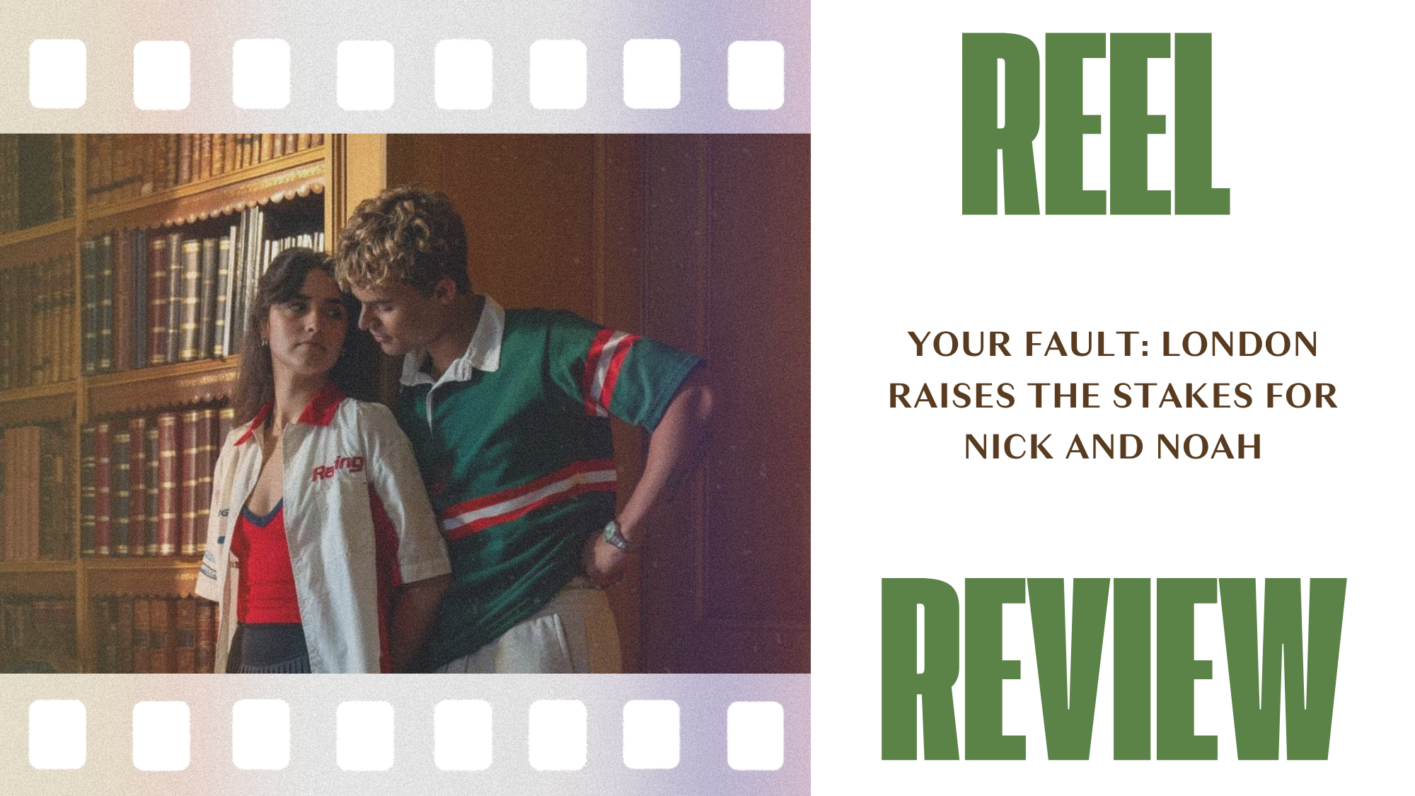 Reel Review: Your Fault: London Raises the Stakes for Nick and Noah