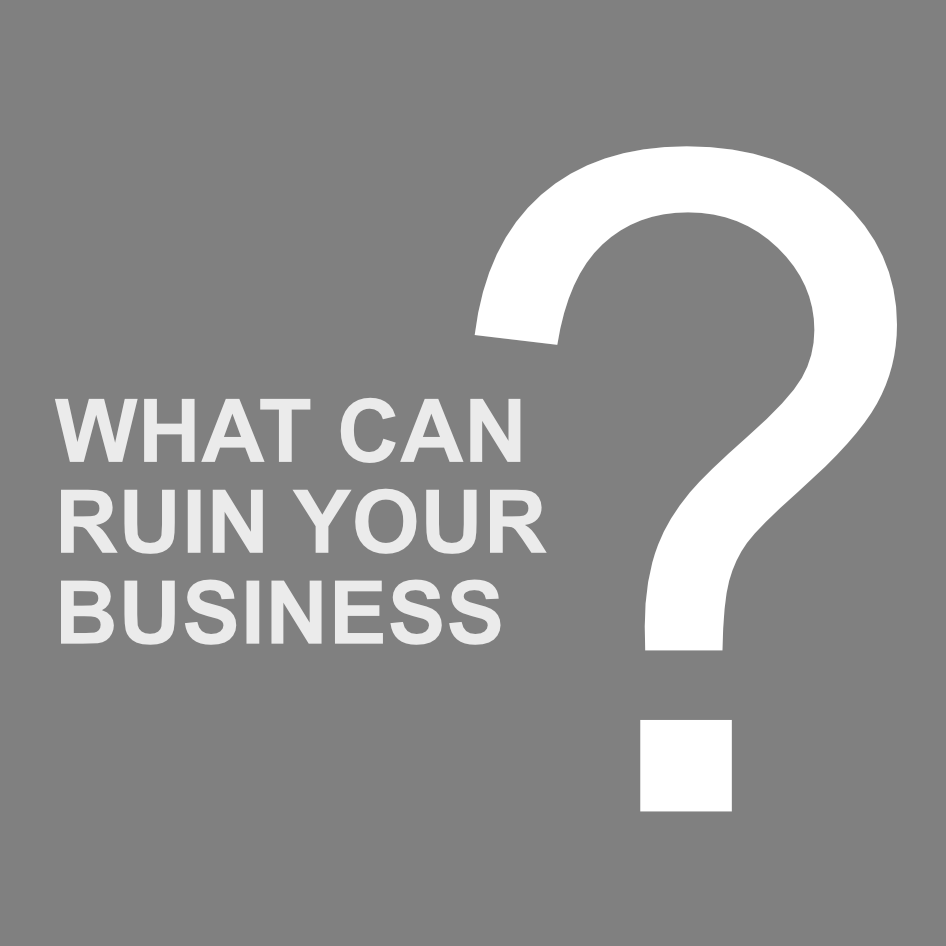 What can ruin your business?