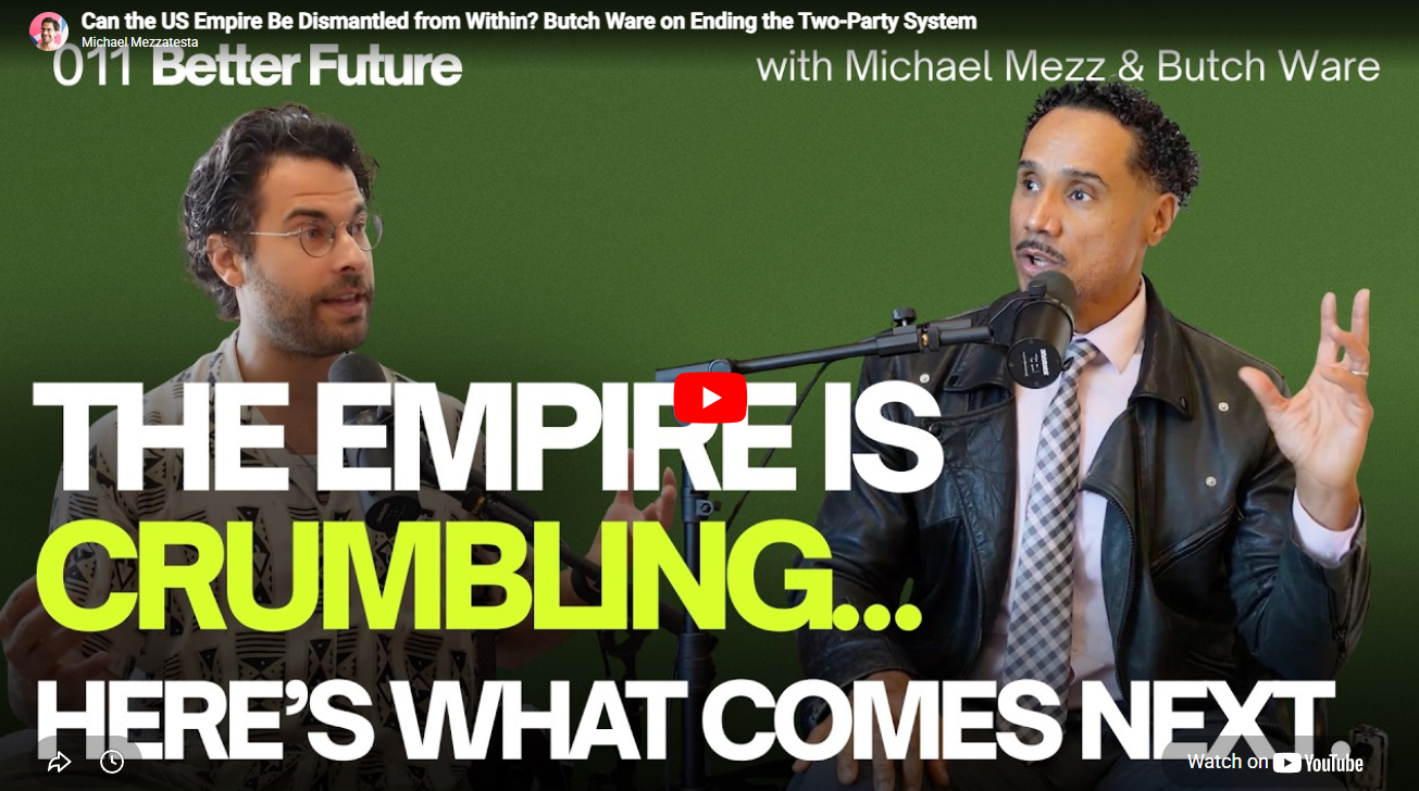 CAN THE US EMPIRE BE DISMANTLED FROM WITHIN? BUTCH WARE ON ENDING THE TWO-PARTY SYSTEM